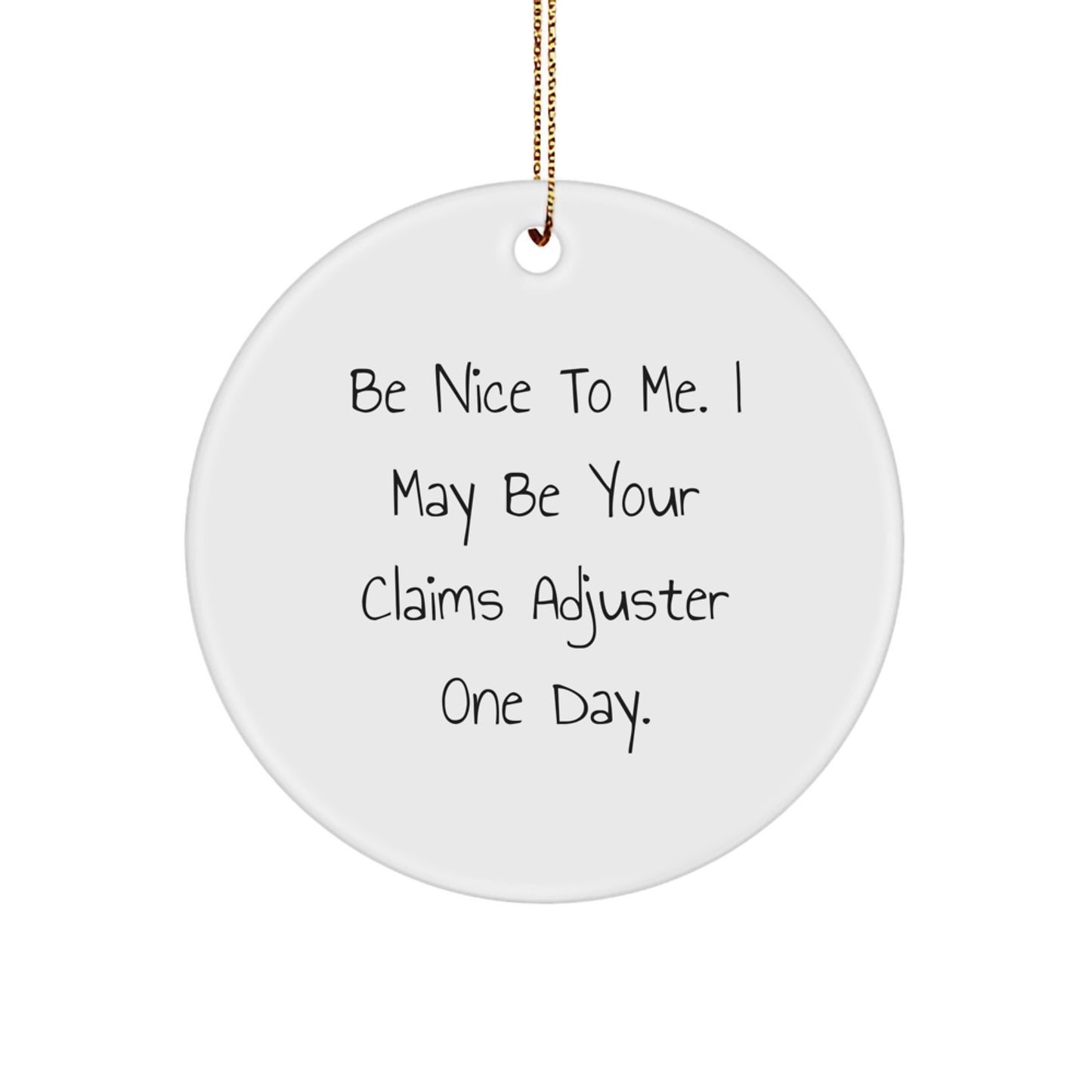 Funny Claims Adjuster Gifts from Friends to Coworkers - Circle Ornament, 'Be Nice To Me. I May Be Your Claims Adjuster One Day.' Quote, Christmas Unique Gifts for Men or Women - Image 1