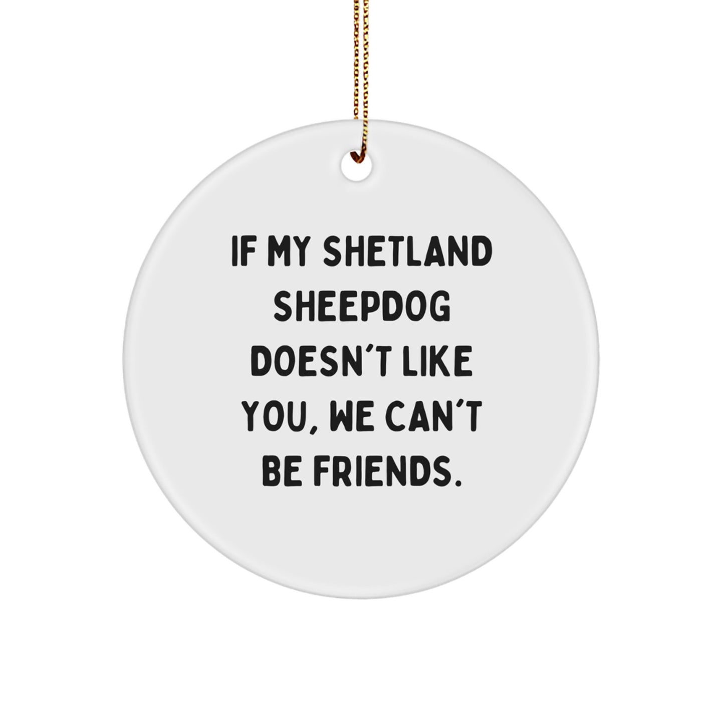 Shetland Sheepdog Lovers Rejoice! Funny Circle Ornament Gifts from Friends, Family, or Coworkers for Shetland Sheepdog Enthusiasts, Christmas Unique Shetland Sheepdog Gifts - Image 1