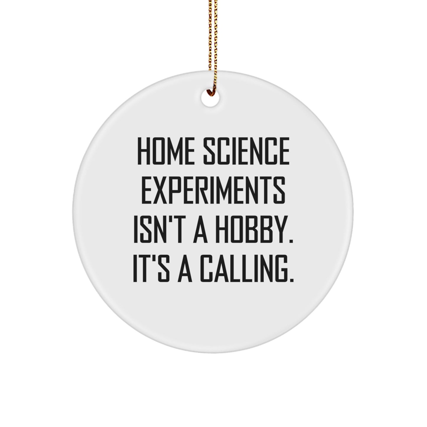 Funny Home Science Experiments Circle Ornament Gifts from Friends or Family for Christmas, 'Home Science Experiments Isn't A Hobby. It's A Calling.' - Image 1