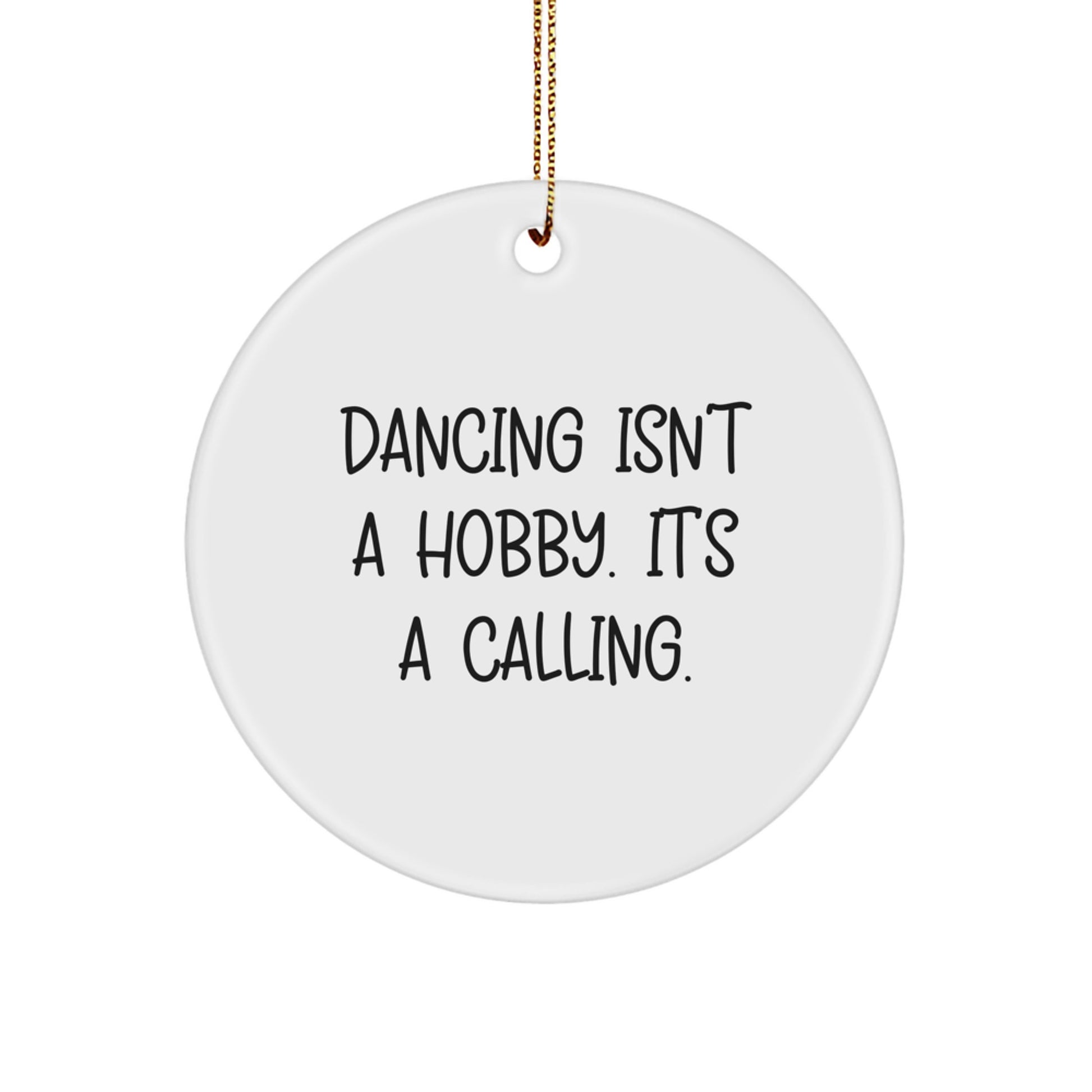 Dancing Gifts from Friends - Inspirational Circle Ornament 'Dancing Isn't A Hobby. It's A Calling.' for Christmas - Image 1