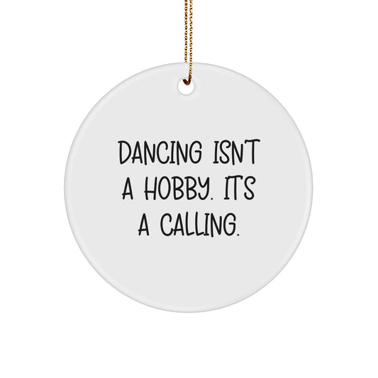 Dancing Gifts from Friends - Inspirational Circle Ornament 'Dancing Isn't A Hobby. It's A Calling.' for Christmas - Image 1