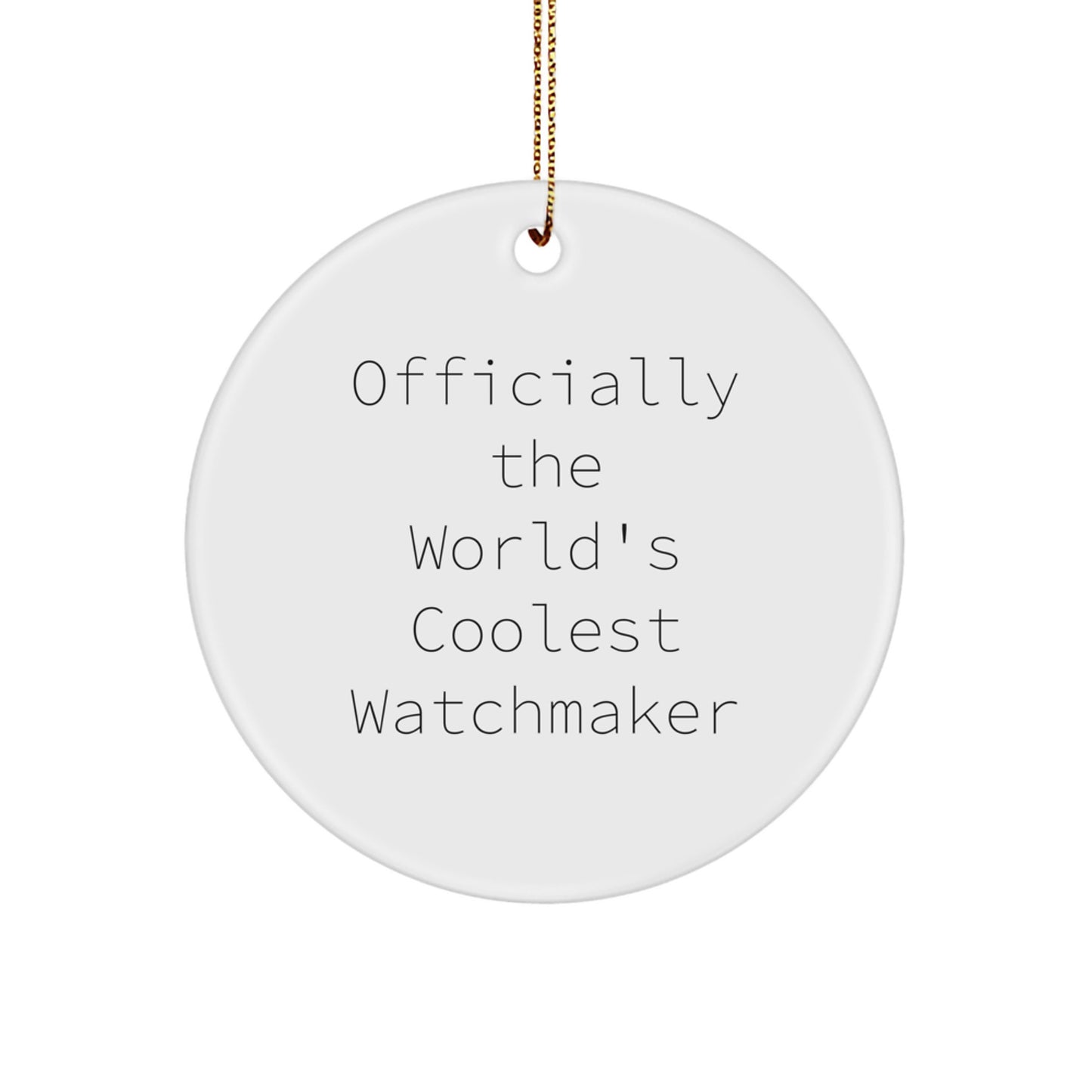Funny Watchmaker Gifts from Men to Friends for Christmas Unique Ornaments - 'Officially The World's Coolest Watchmaker' Circle Ornament - Image 1