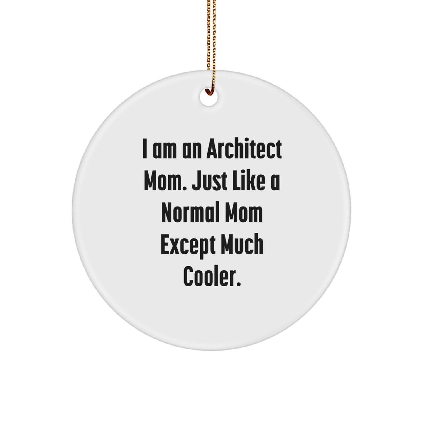 Funny Architect Gifts from Mom for Architect Men Women Friends Family - I Am An Architect Mom. Just Like A Normal Mom Except Much Cooler. Unique Christmas Decorations Circle Ornament - Image 1
