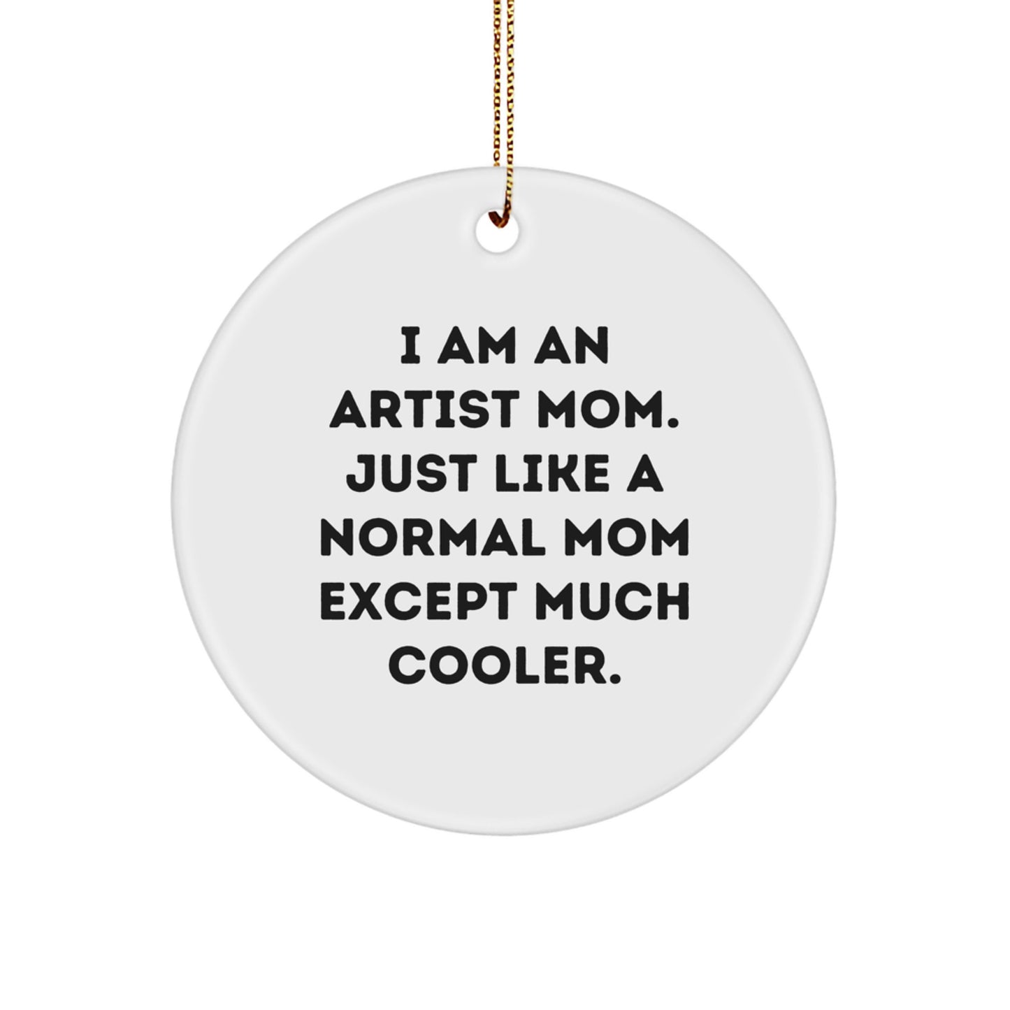 Artist Mom Gifts from Friends Unique Circle Ornament, I Am An Artist Mom Except Much Cooler, Christmas Unique Gift for Artist Friends - Image 1