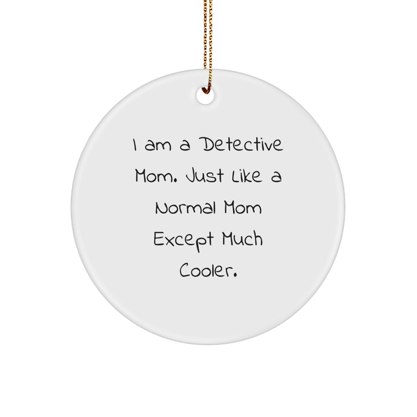 Funny Detective Mom Circle Ornament, Gifts from Women to Detective Friends, Unique Detective Christmas Unique Gifts - Image 1