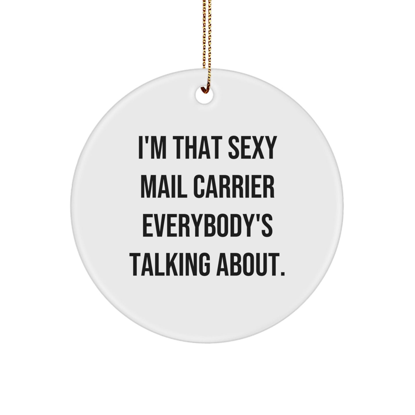 Funny Mail Carrier Gifts from Friends for Men, Cute Circle Ornament, I'm That Sexy Mail Carrier Everybody's Talking About Christmas - Image 1