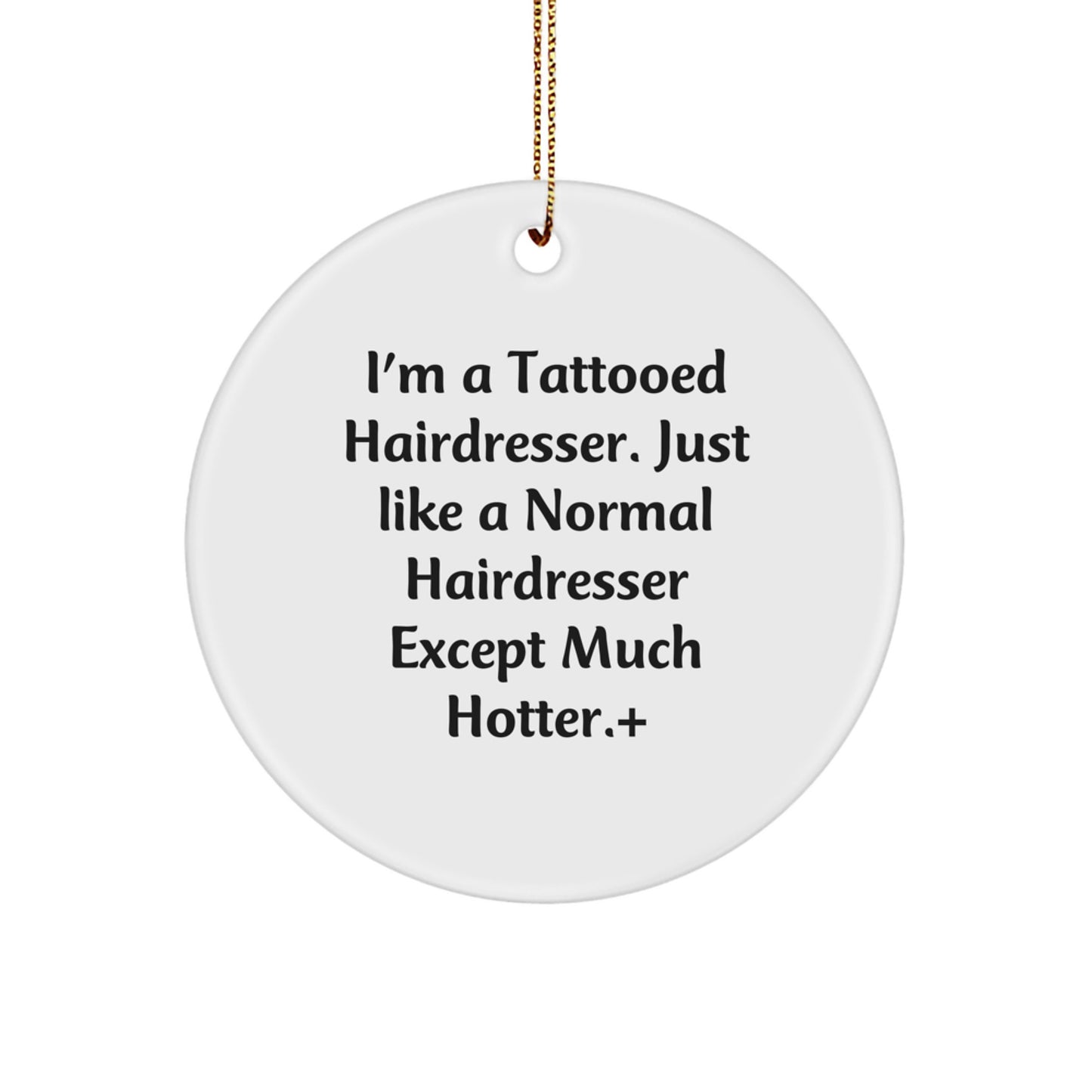 Funny Hairdresser Christmas Circle Ornaments, Gifts for Hairdresser Friends, Unique Christmas Unique Gifts from Men to Women, 'I'm A Tattooed Hairdresser' - Image 1