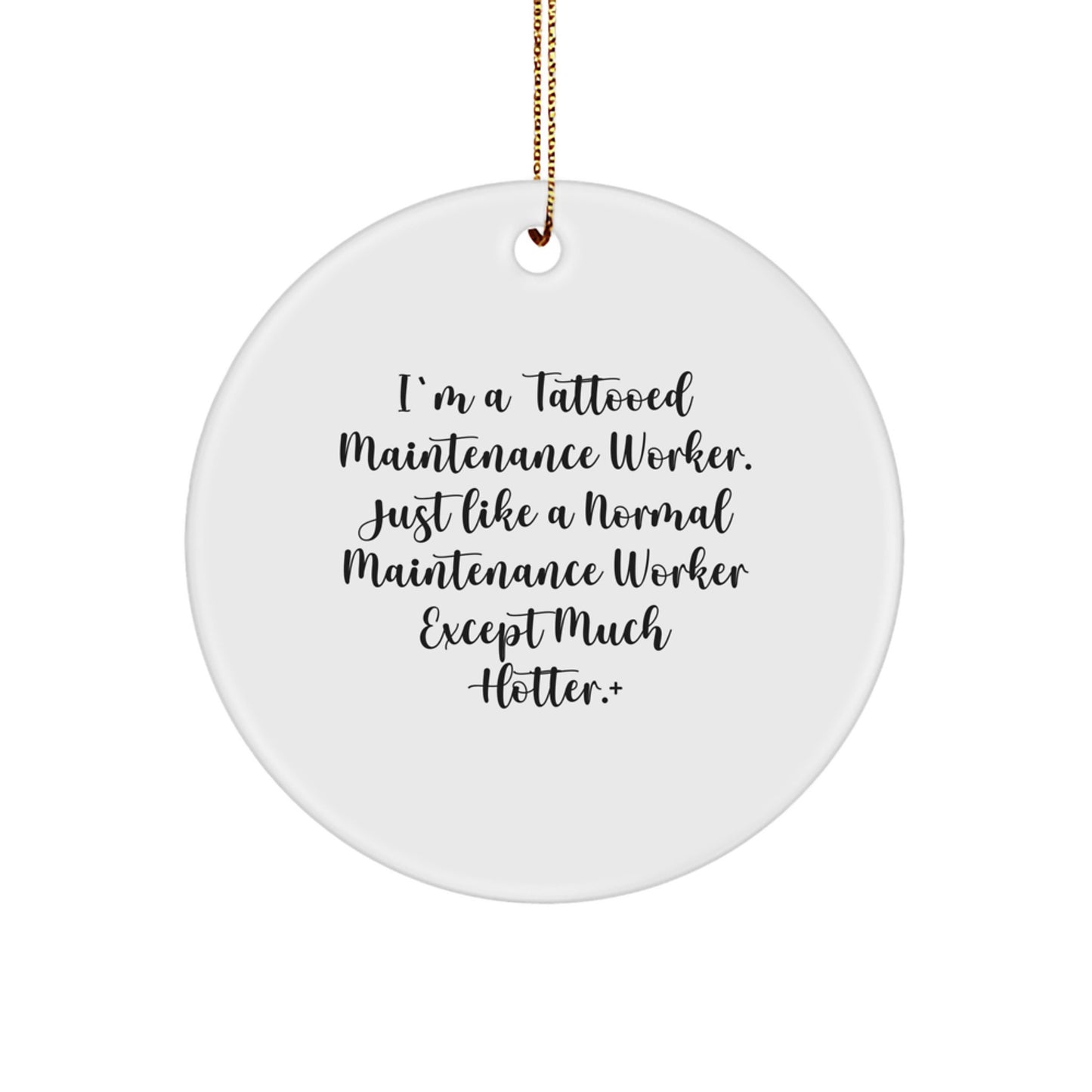 Funny Maintenance Worker Gifts from Men to Coworkers - I'm A Tattooed Maintenance Worker Except Much Hotter.+, Circle Ornament, Christmas Unique - Image 1