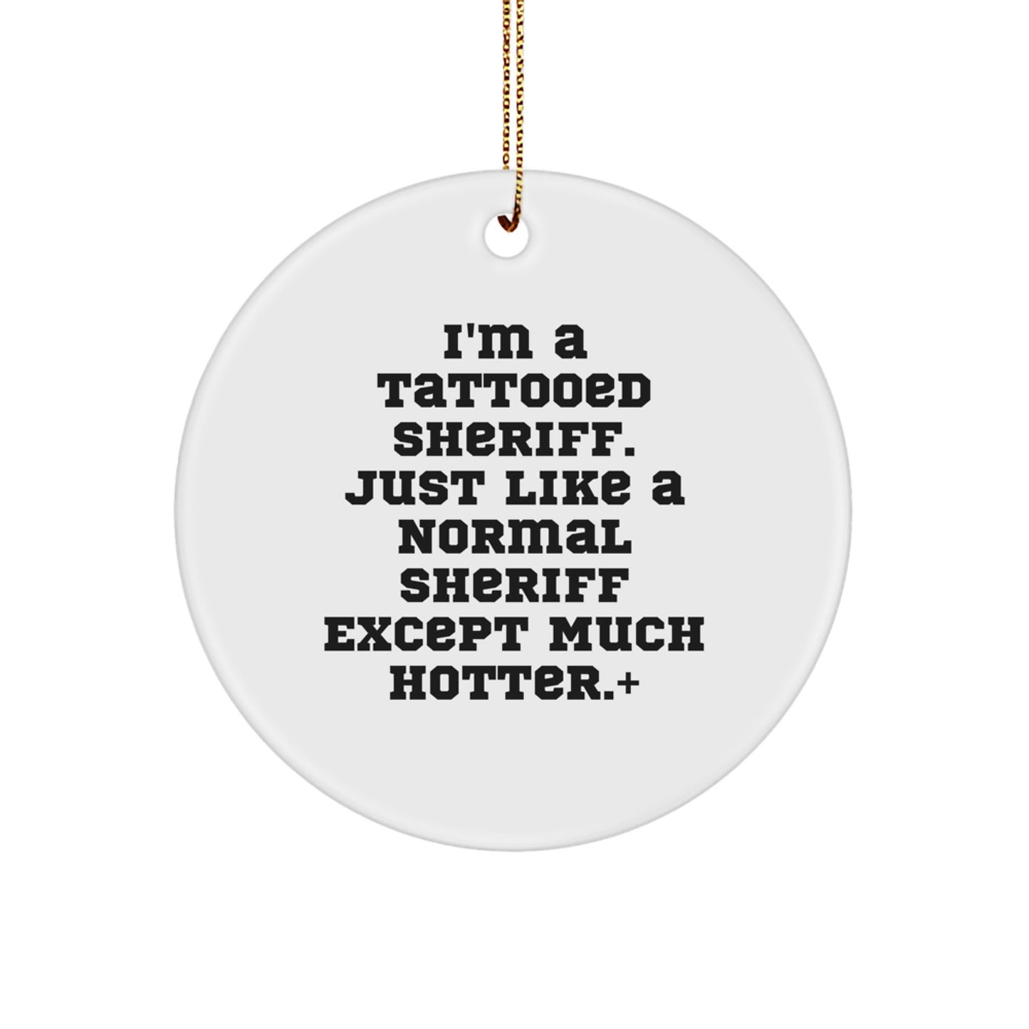 Funny Sheriff Gifts for Men - Christmas Unique Ornaments with 'I'm A Tattooed Sheriff' Quote, Circle Shape, White Color - Image 1