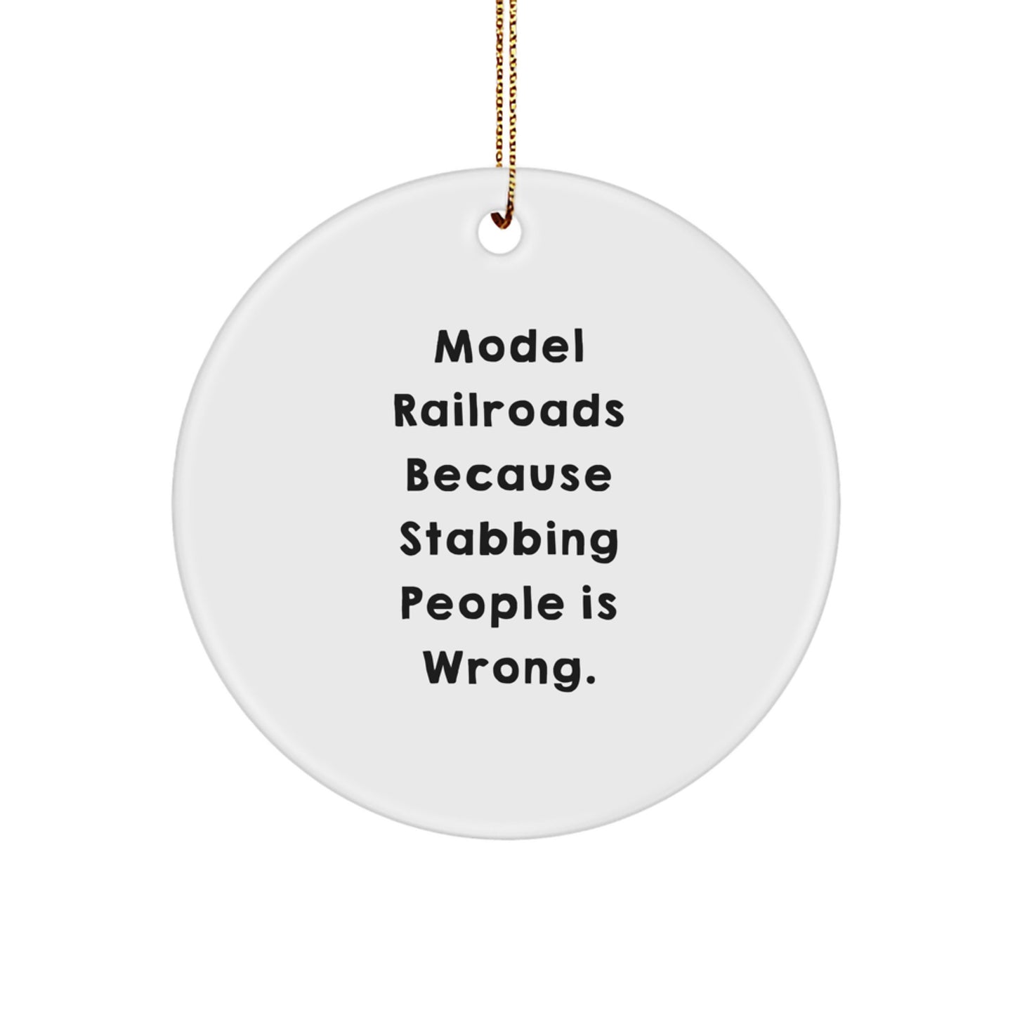 Funny Model Railroads Gifts for Men from Family - Christmas Unique Circle Ornament, Model Railroads Because Stabbing People Is Wrong. - Image 1
