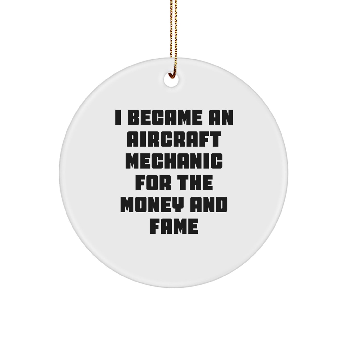 Aircraft Mechanic Gifts for Men and Women, 'I Became An Aircraft Mechanic For The Money And Fame' Quote Circle Ornament, Christmas Unique Gifts from Family to Friends - Image 1
