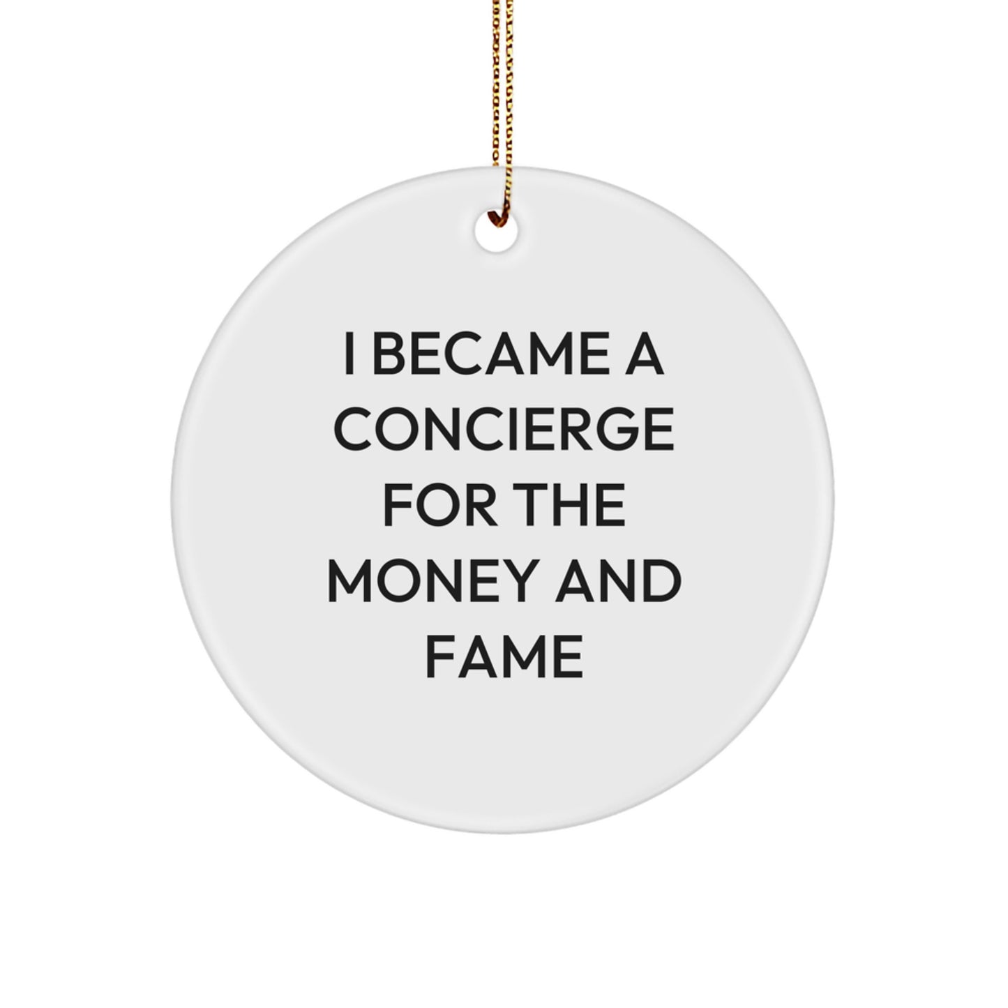Funny Concierge Gifts, 'I Became A Concierge For The Money And Fame' Circle Ornament, Christmas Unique Gifts from Friends to Family - Image 1