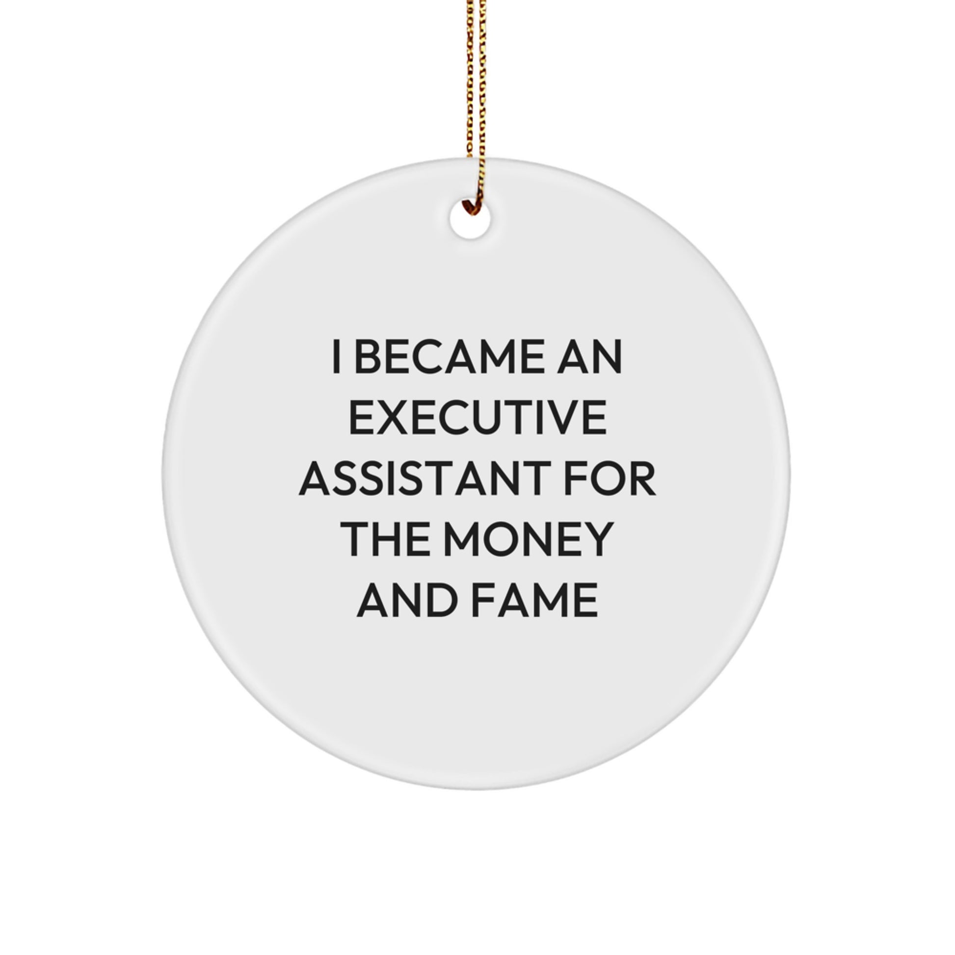 Executive Assistant Gifts For Christmas - 'I Became An Executive Assistant For The Money And Fame' Funny Circle Ornament Gifts from Men to Family - Image 1