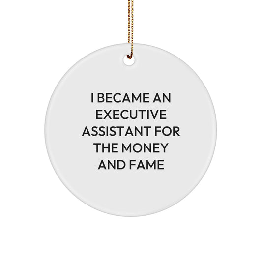 Executive Assistant Gifts For Christmas - 'I Became An Executive Assistant For The Money And Fame' Funny Circle Ornament Gifts from Men to Family - Image 1