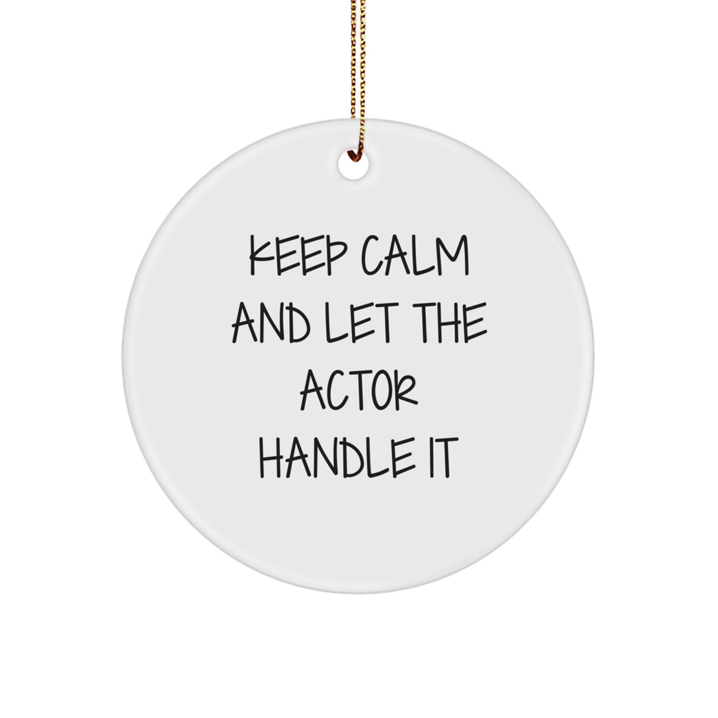 Funny Actor Gifts from Family for Actor on Christmas Unique Circle Ornament Keep Calm And Let The Actor Handle It - Image 1