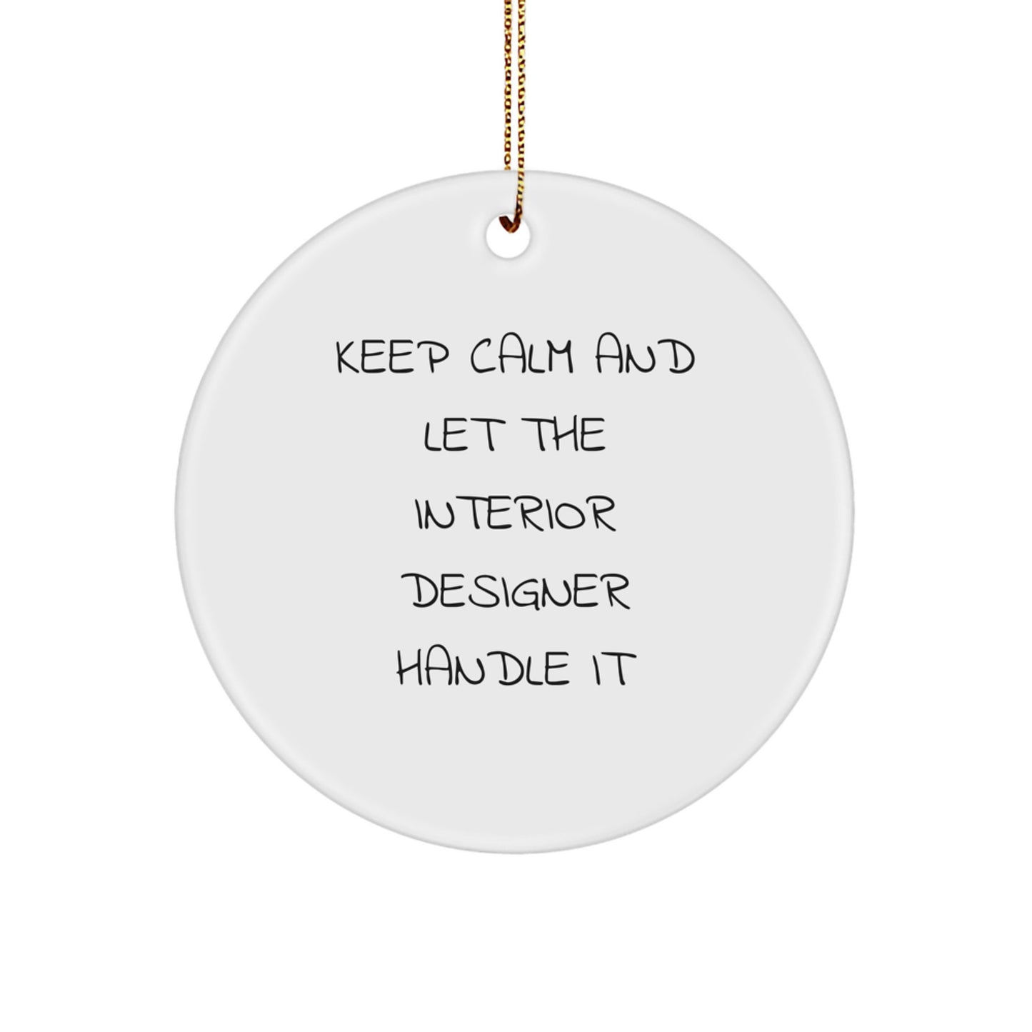 Interior Designer Gifts: Keep Calm And Let The Interior Designer Handle It, Funny Circle Ornament for Christmas, Gifts from Friends or Family to Interior Designer - Image 1