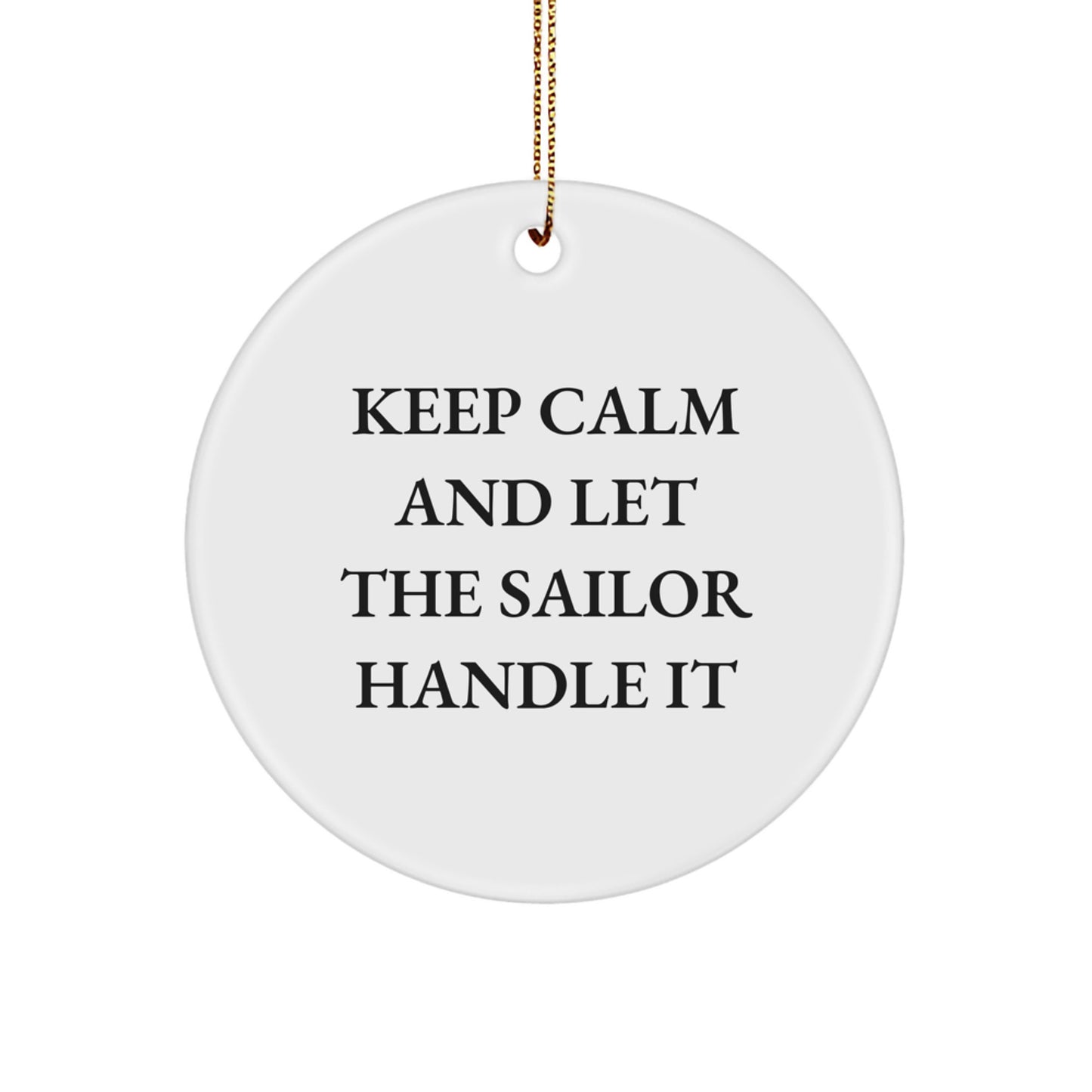 Sailor Gifts from Men - Keep Calm And Let the Sailor Handle It - White Circle Ornament for Christmas Unique Gifts for Sailor Men - Image 1