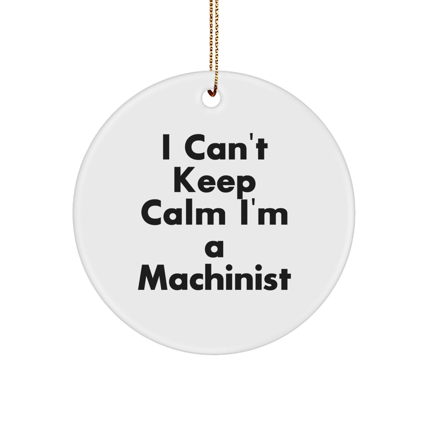 Funny Machinist Gifts from Men to Machinists 'I Can't Keep Calm I'm A Machinist' Christmas Unique Ornaments for Machinist Friends and Family - Image 1