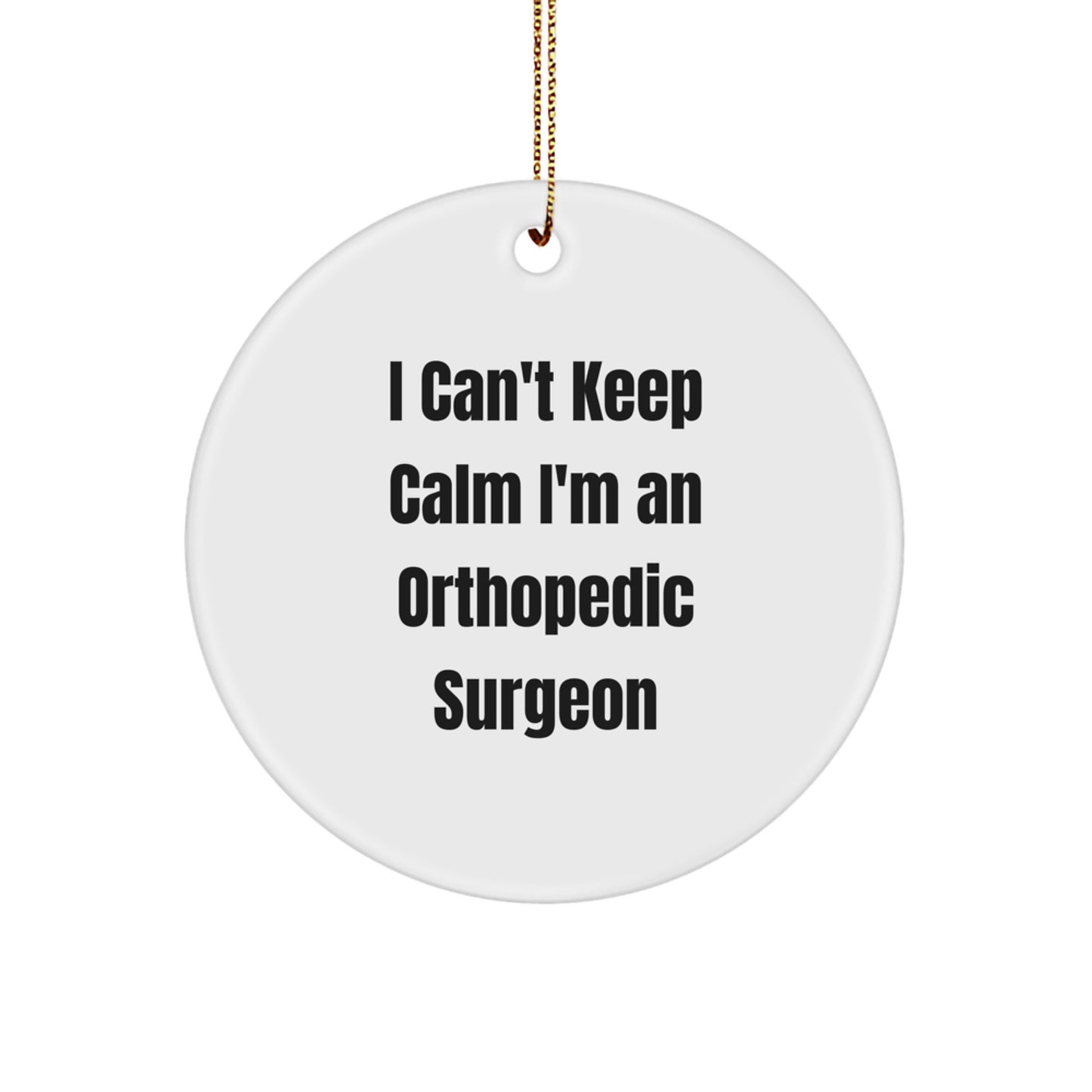 Funny Orthopedic Surgeon Christmas Unique Gifts, Gifts from Family to Orthopedic Surgeon Men, I Can't Keep Calm I'm An Orthopedic Surgeon Circle Ornament - Image 1