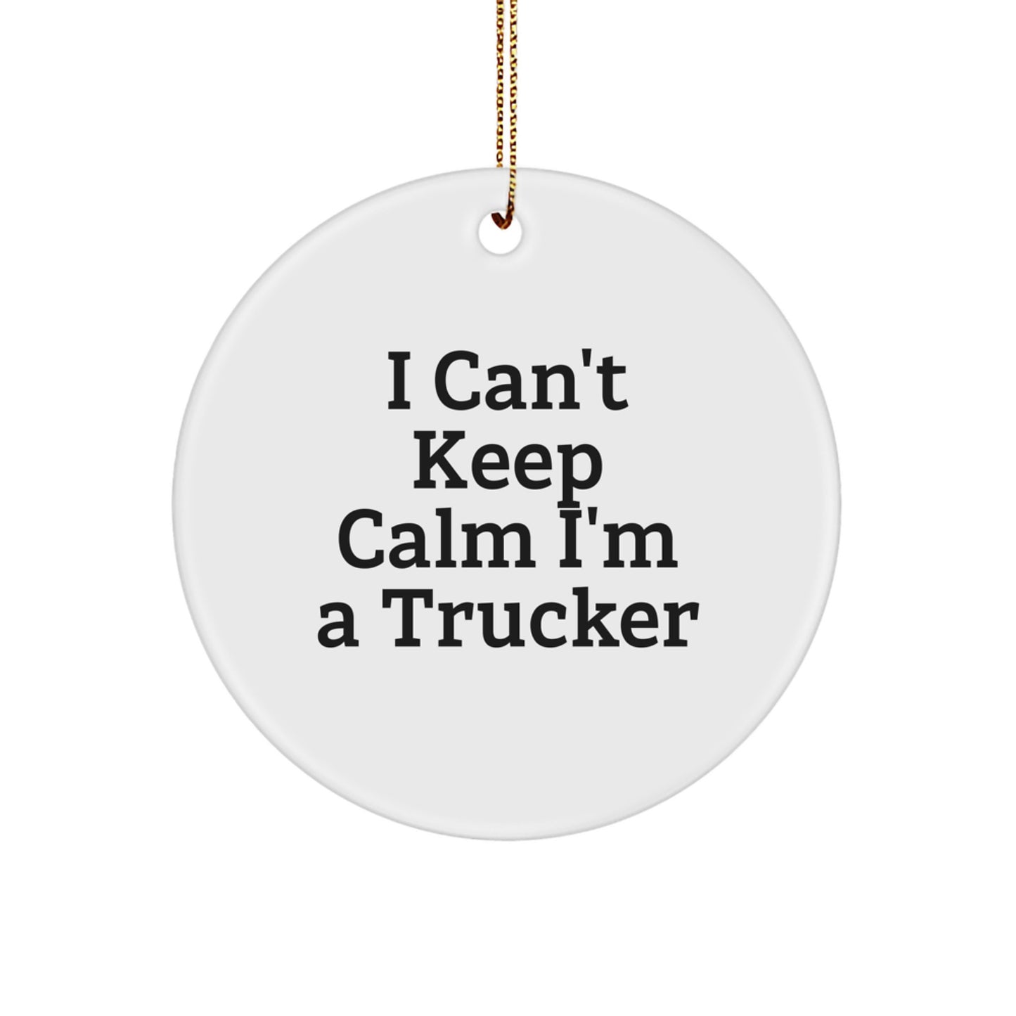 Trucker Gifts from Friends - Unique I Can't Keep Calm I'm A Trucker Circle Ornament for Christmas - Image 1