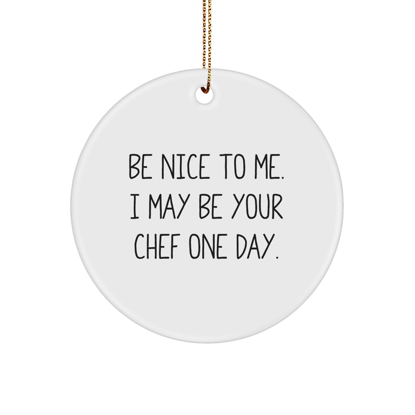 Funny Chef Christmas Circle Ornament Gifts from Family and Friends, Be 'Nice' to Me, I May Be Your Chef One Day, Unique - Image 1