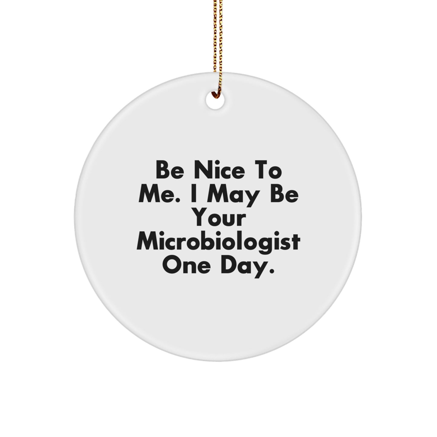 Funny Microbiologist Gifts from Friends for Christmas, Be Nice To Me - Image 1