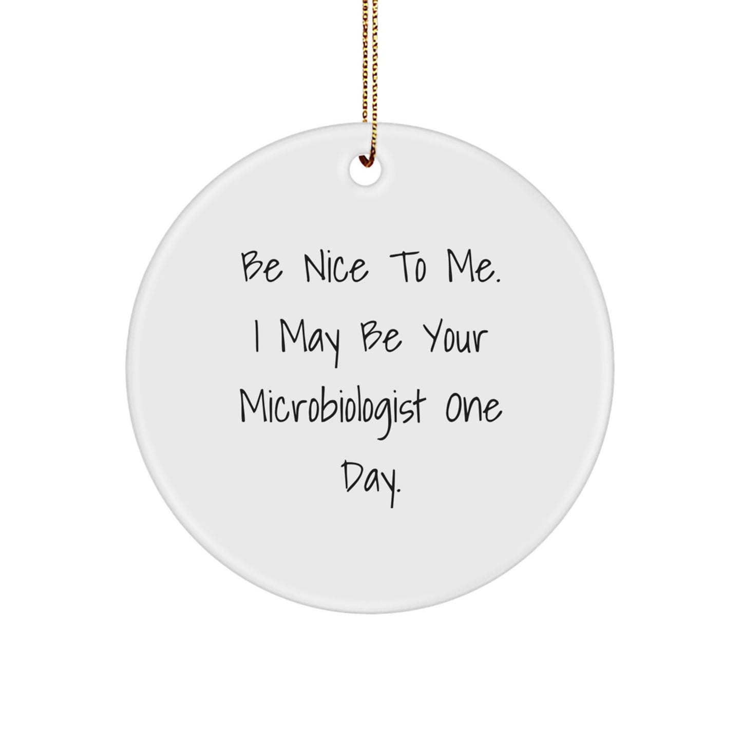 Funny Microbiologist Christmas Unique Gifts from Dad to Son Circle Ornament Be Nice To Me I May Be Your Microbiologist One Day - Image 1