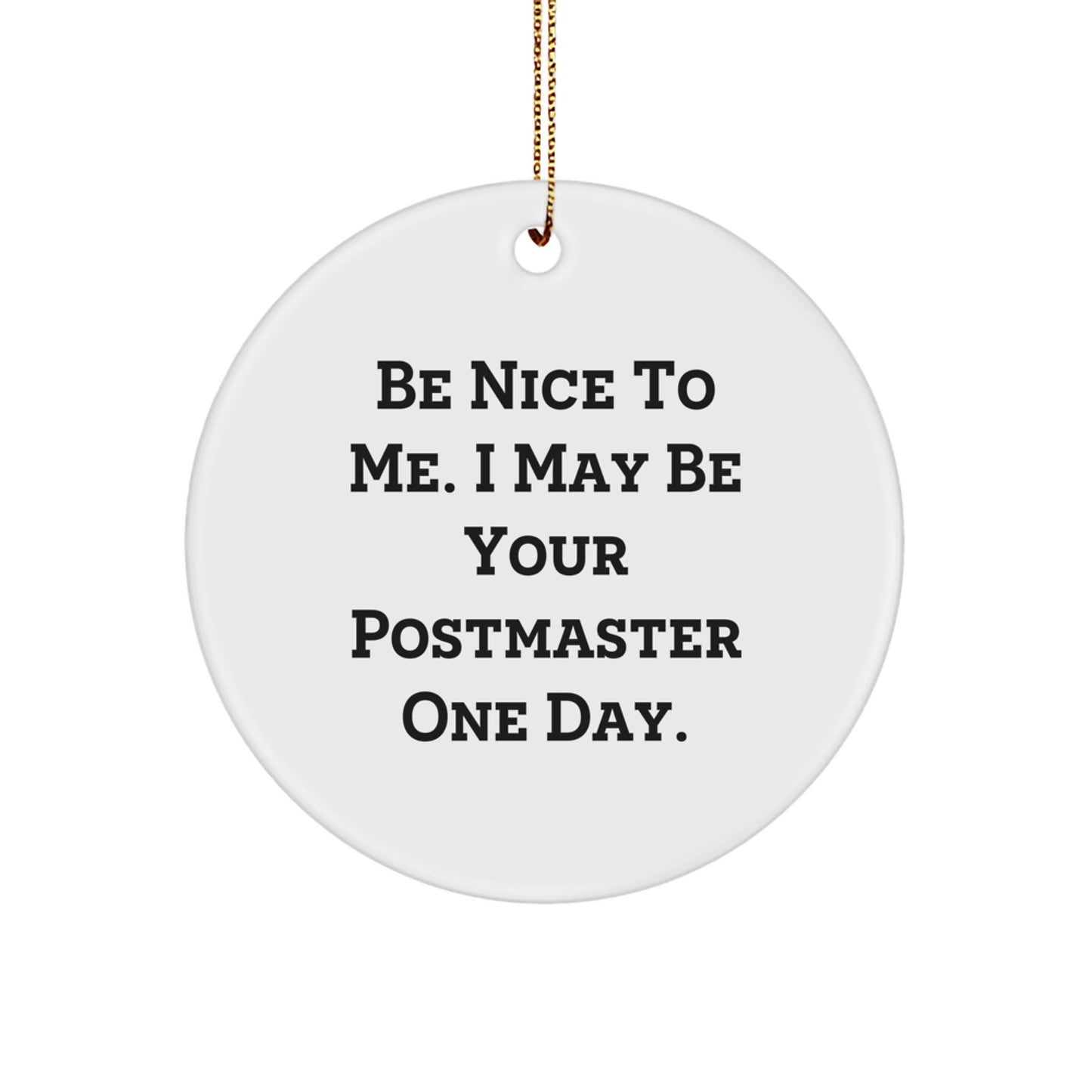 Be Nice to Me, Gifts from Men, Circle Ornament for Postmaster, Funny Quote, Christmas Unique Gifts - Image 1