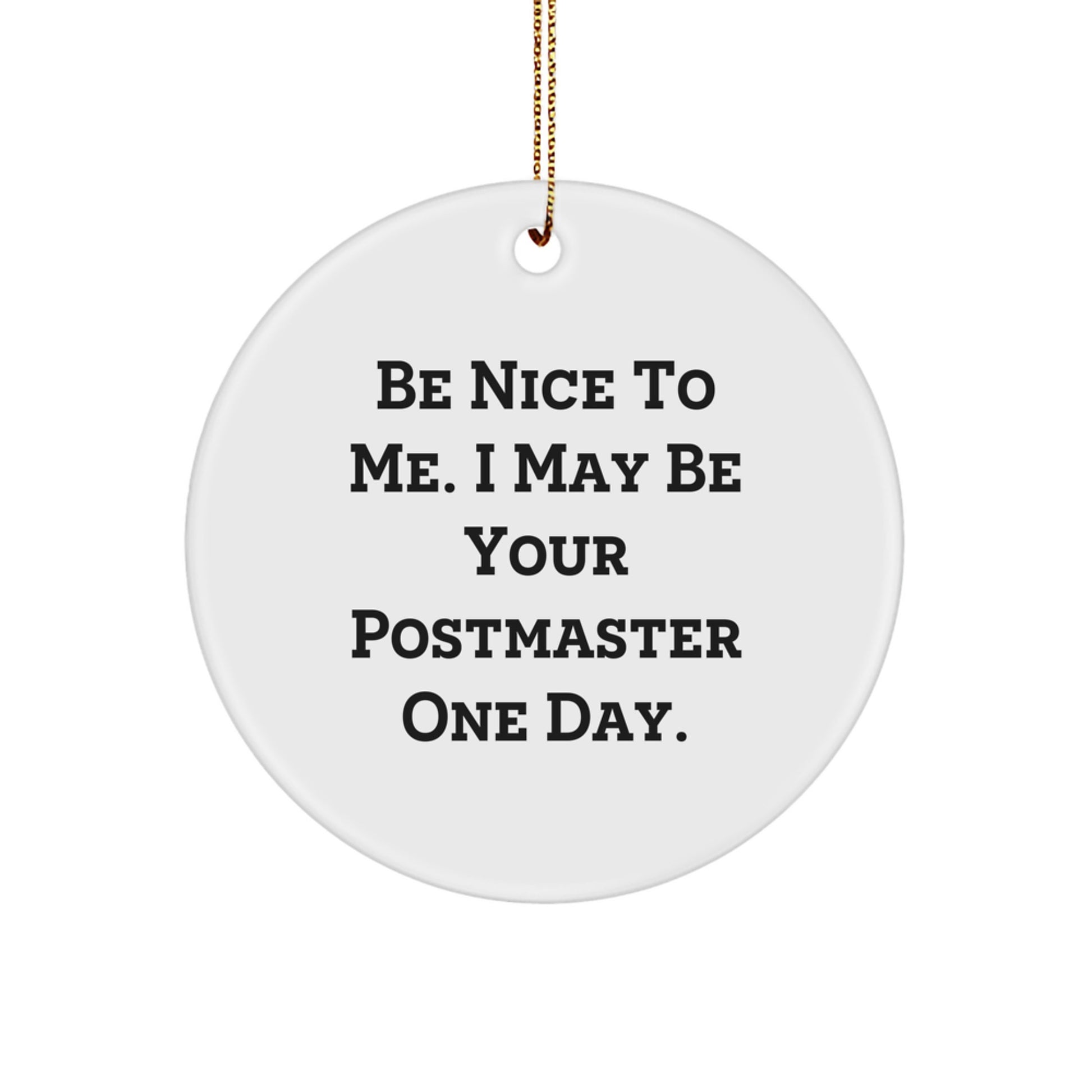 Be Nice to Me, Gifts from Men, Circle Ornament for Postmaster, Funny Quote, Christmas Unique Gifts - Image 1