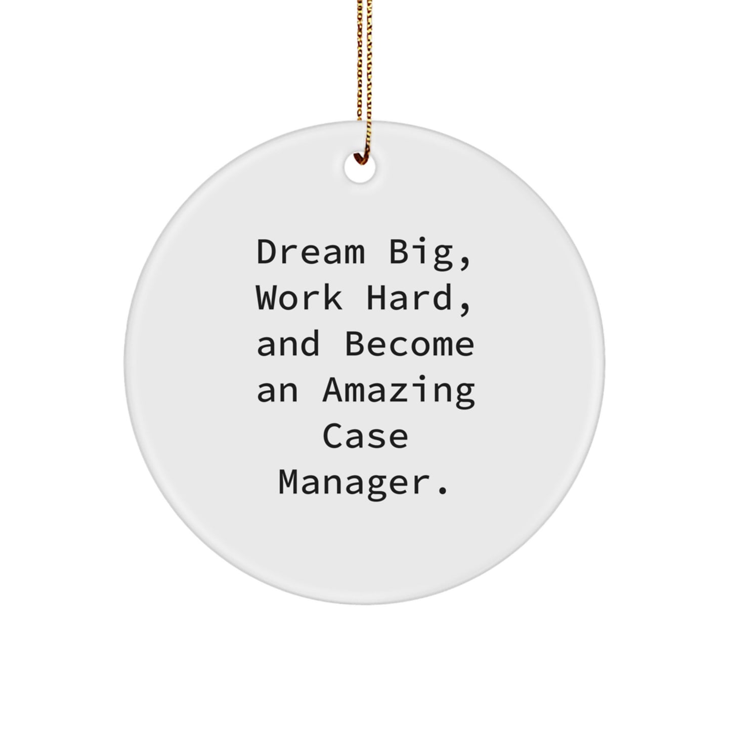 Case Manager Gifts - Dream Big, Work Hard, Amazing Circle Ornament for Christmas, Gifts from Friends to Family - Image 1