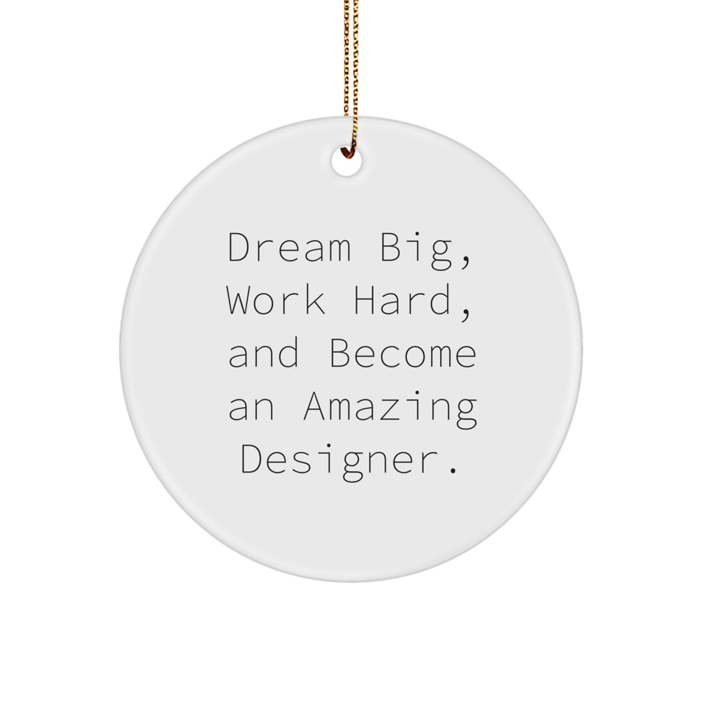 Designer Circle Ornament Gifts from Friends - Dream Big Work Hard Inspire Amazing Designers this Christmas - Image 1