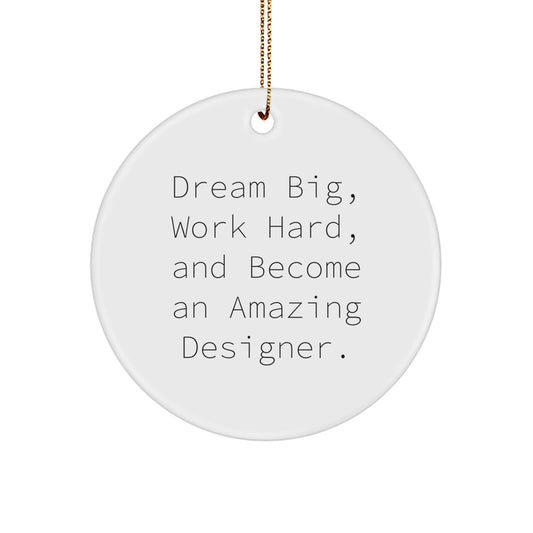 Designer Circle Ornament Gifts from Friends - Dream Big Work Hard Inspire Amazing Designers this Christmas - Image 1