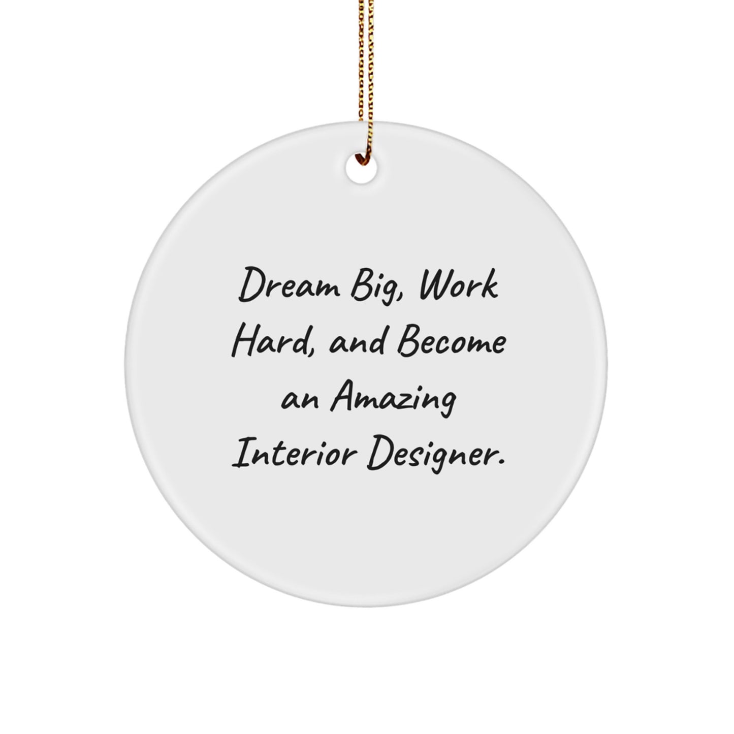 Inspirational Interior Designer Gifts from Friends - Dream Big, Work Hard, And Become an Amazing Interior Designer. - Circle Ornament for Christmas - Image 1