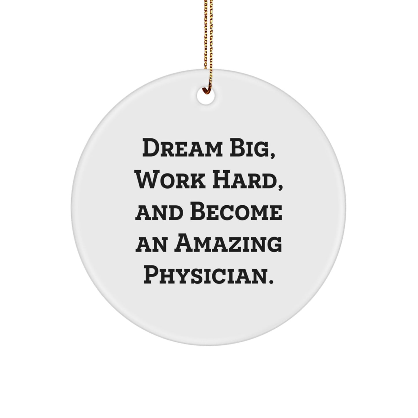 Inspiring Physician Gifts - 'Dream Big, Work Hard, And Become An Amazing Physician.' Circle Ornament for Christmas - Image 1