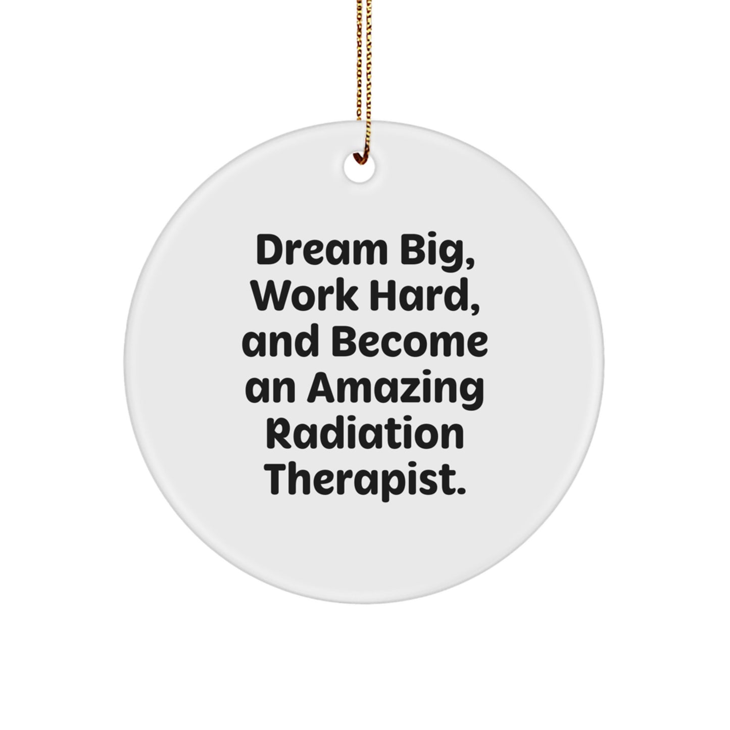 Inspirational Radiation Therapist Circle Ornaments for Christmas Unique Gifts from Friends to Amazing Radiation Therapist, 'Dream Big Work Hard' Quote - Image 1