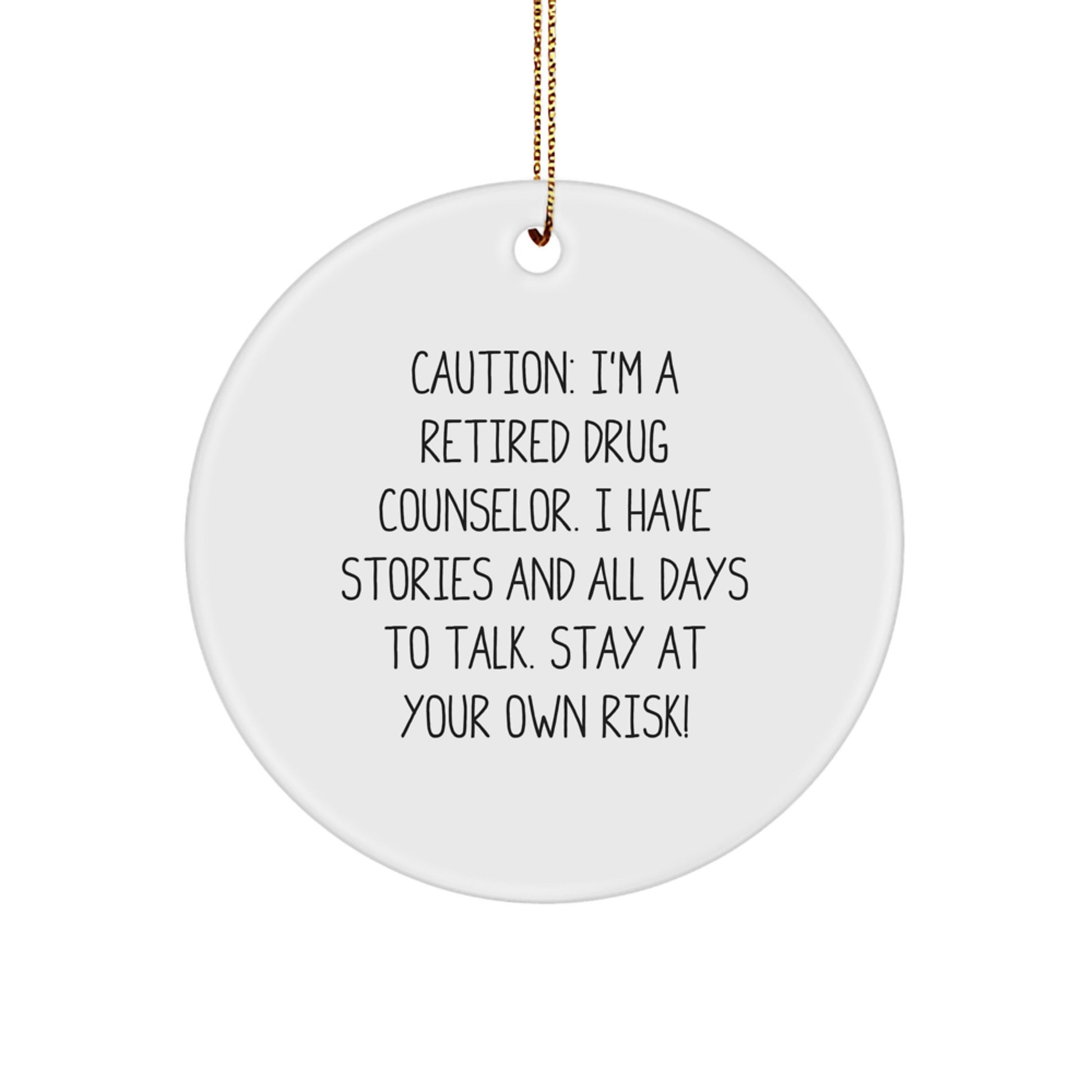 Drug Counselor Gifts - 'Caution: I'm A Retired Drug Counselor...' Circle Ornament, Funny Quote, White, 2.75' tall, MDF, Sublimation Printing, Festive Gift for Men, Women, Coworkers, Family - Image 1