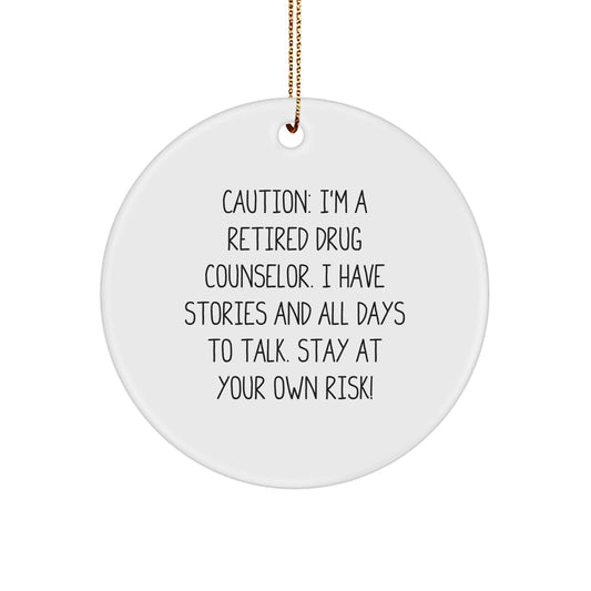 Drug Counselor Gifts - 'Caution: I'm A Retired Drug Counselor...' Circle Ornament, Funny Quote, White, 2.75' tall, MDF, Sublimation Printing, Festive Gift for Men, Women, Coworkers, Family - Image 1