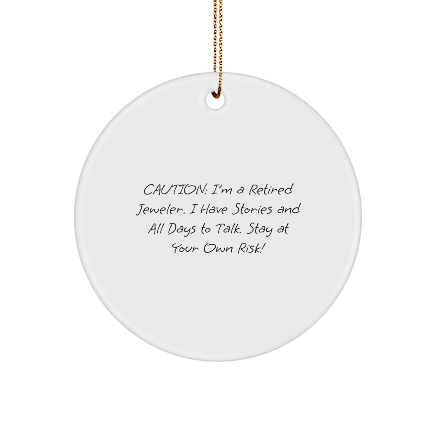 Funny Jeweler Circle Ornaments - Unique Gifts from Friends to Men Women Family - Caution: I'm A Retired Jeweler. I Have Stories And All Days To Talk. Stay At Your Own Risk! - Image 1