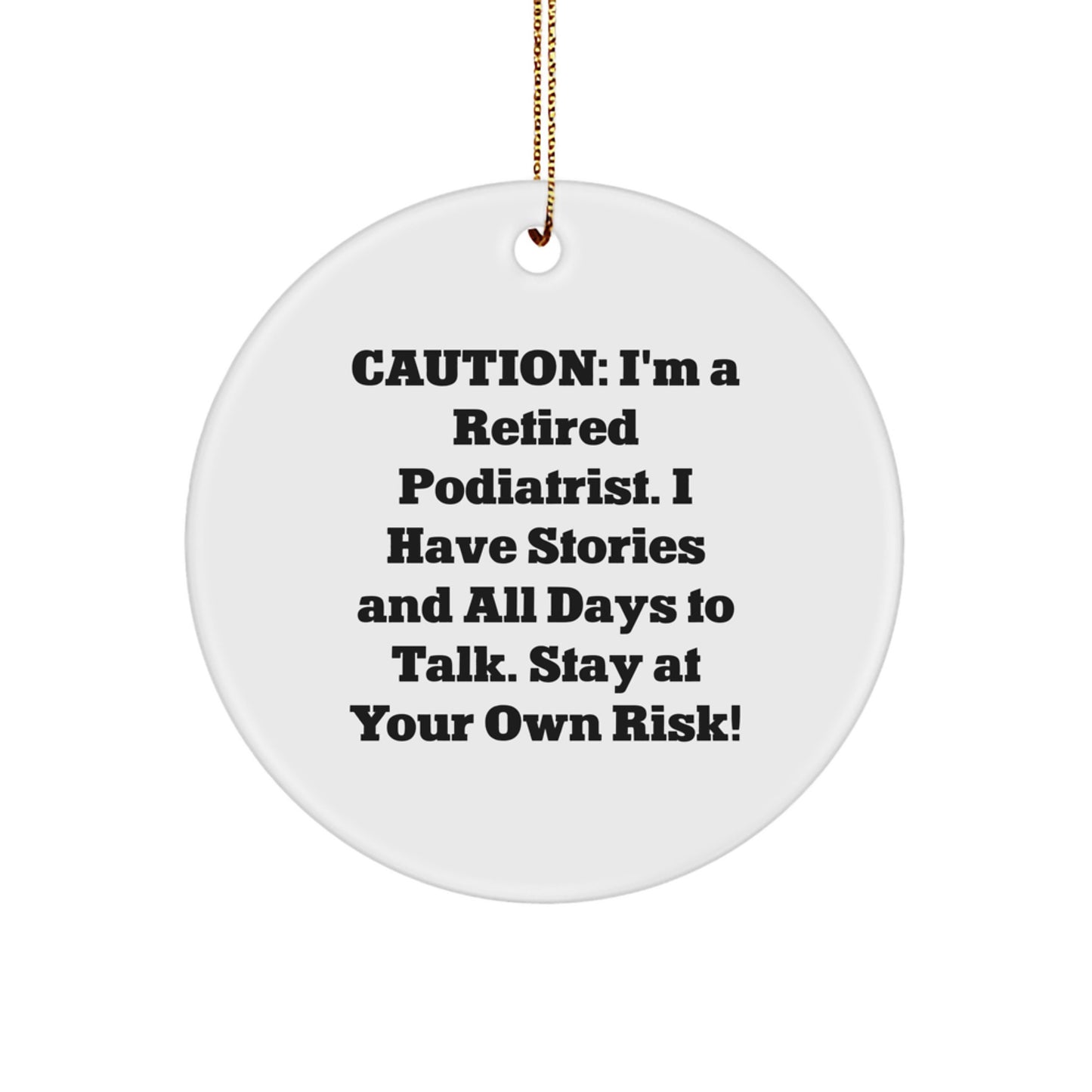 Funny Podiatrist Gifts from Men, Christmas Unique Circle Ornaments for Podiatrist, Caution: I'm A Retired Podiatrist. I Have Stories And All Days To Talk. Stay At Your Own Risk! Gifts for Podiatrist - Image 1