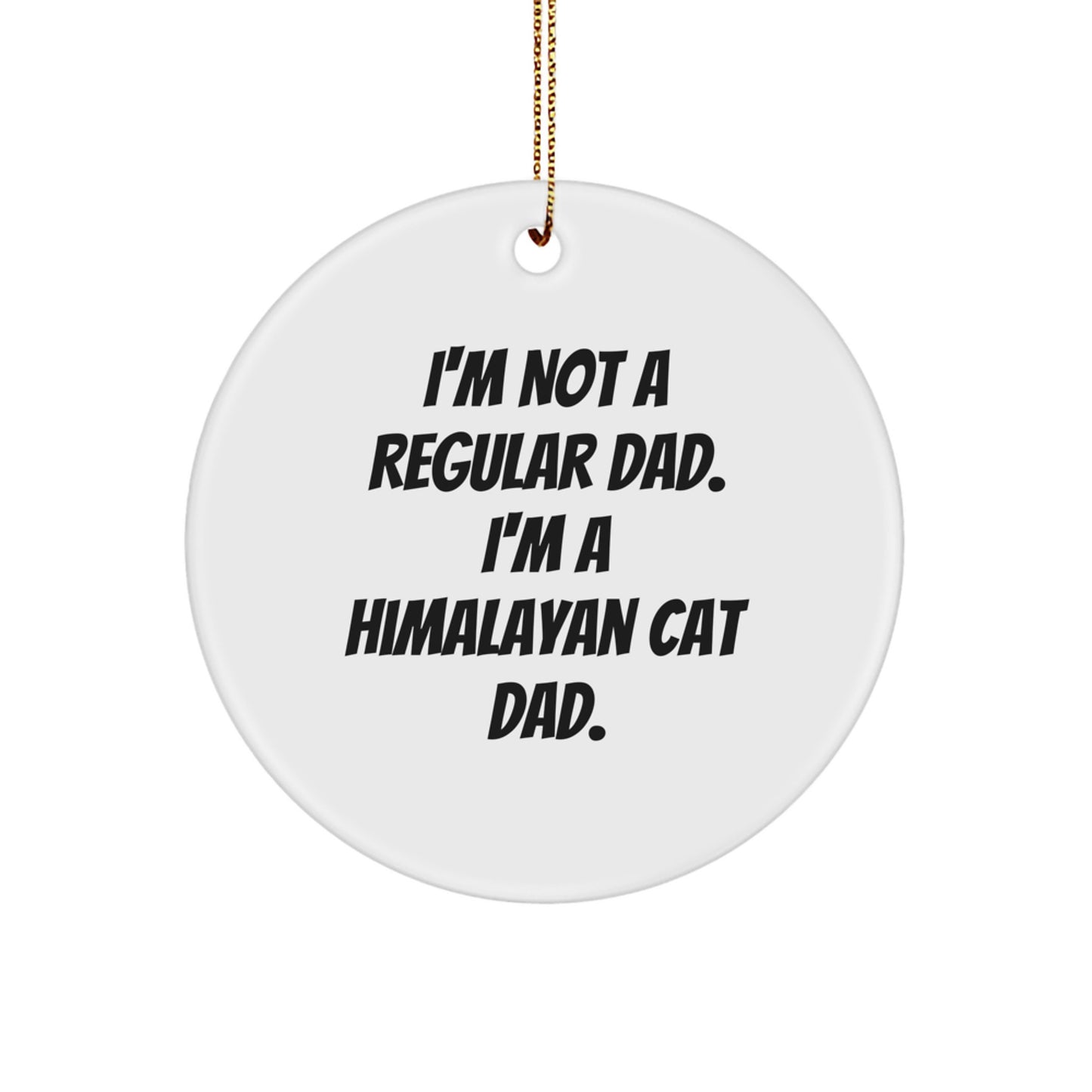 Himalayan Cat Dad Gifts from Family for Christmas Unique Circle Ornaments - 'I'm Not A Regular Dad. I'm A Himalayan Cat Dad.' - Image 1