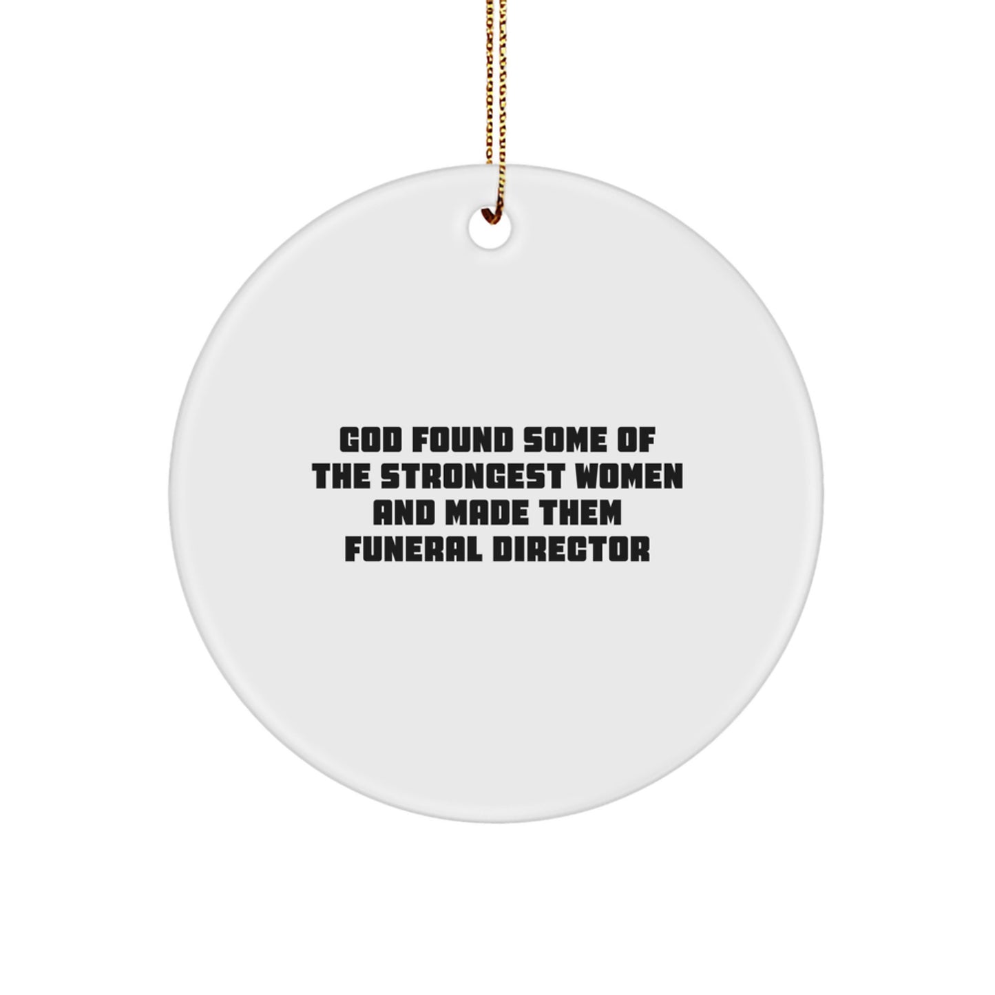 Funny 'God Found Some Of The Strongest Women And Made Them Funeral Directors' Christmas Unique Gifts for Funeral Director Friends from Men - Image 1