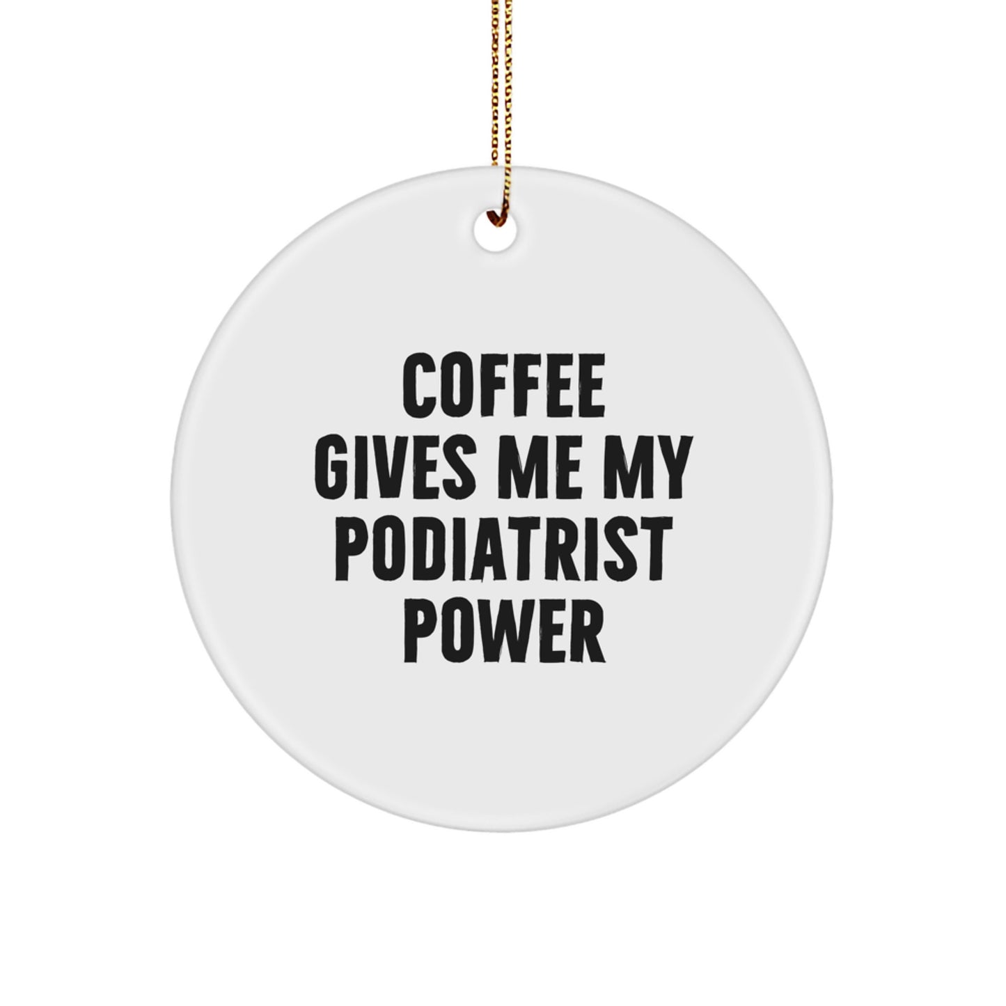 Funny Podiatrist Gifts from Friends for Men Who Love 'Coffee Gives Me My Podiatrist Power' Circle Ornament Christmas Unique Decorations - Image 1