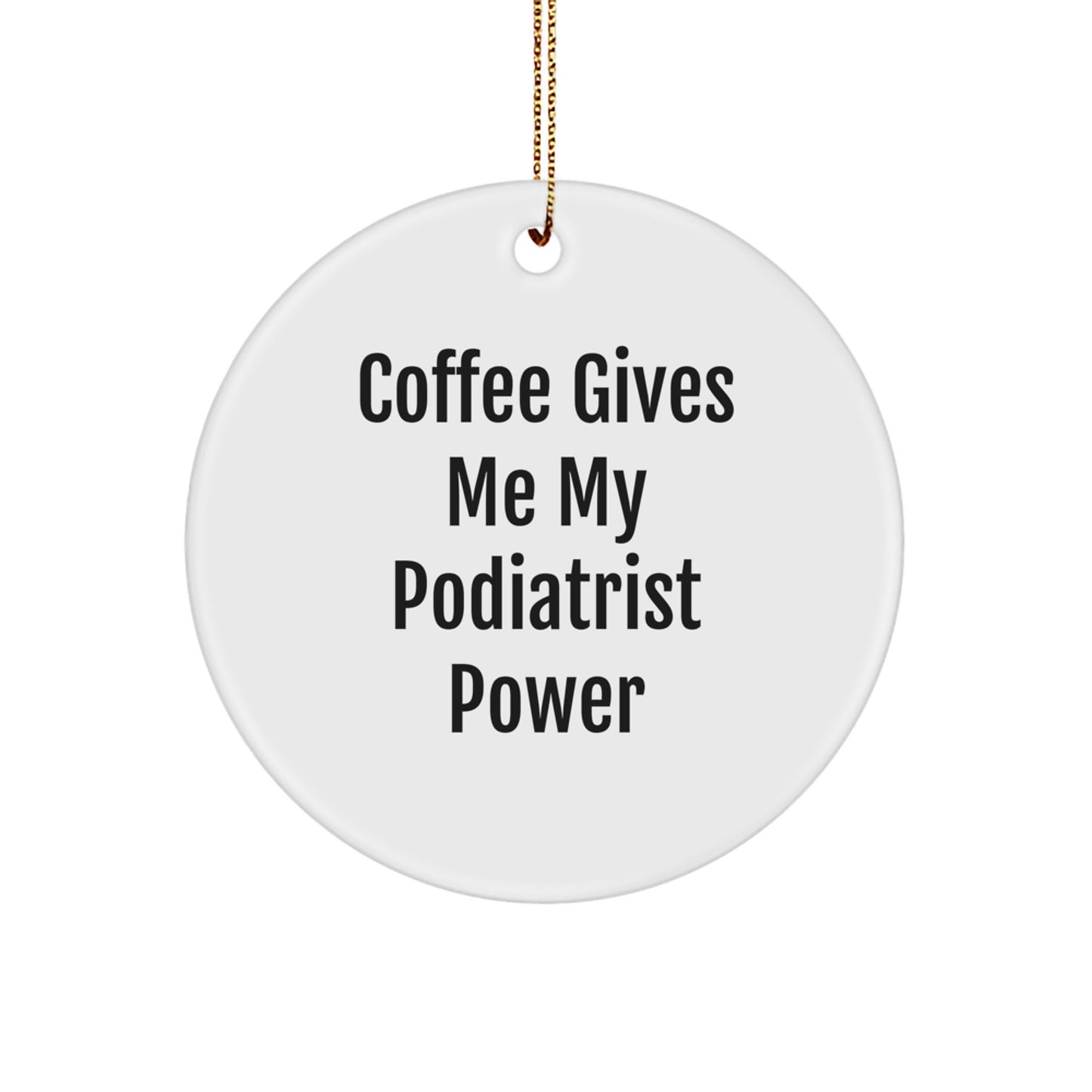 Funny Podiatrist Gifts from Friends - 'Coffee Gives Me My Podiatrist Power' Circle Ornament for Christmas Unique Gifts - Image 1