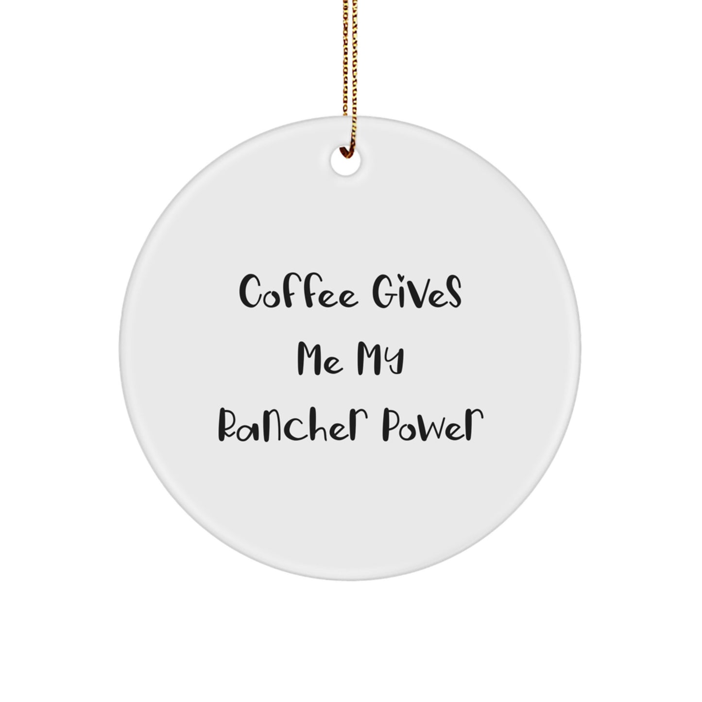 Funny Rancher Gifts, 'Coffee Gives Me My Rancher Power' Circle Ornament for Men, Women, Friends, or Family, Christmas Unique Gifts from Coworkers - Image 1