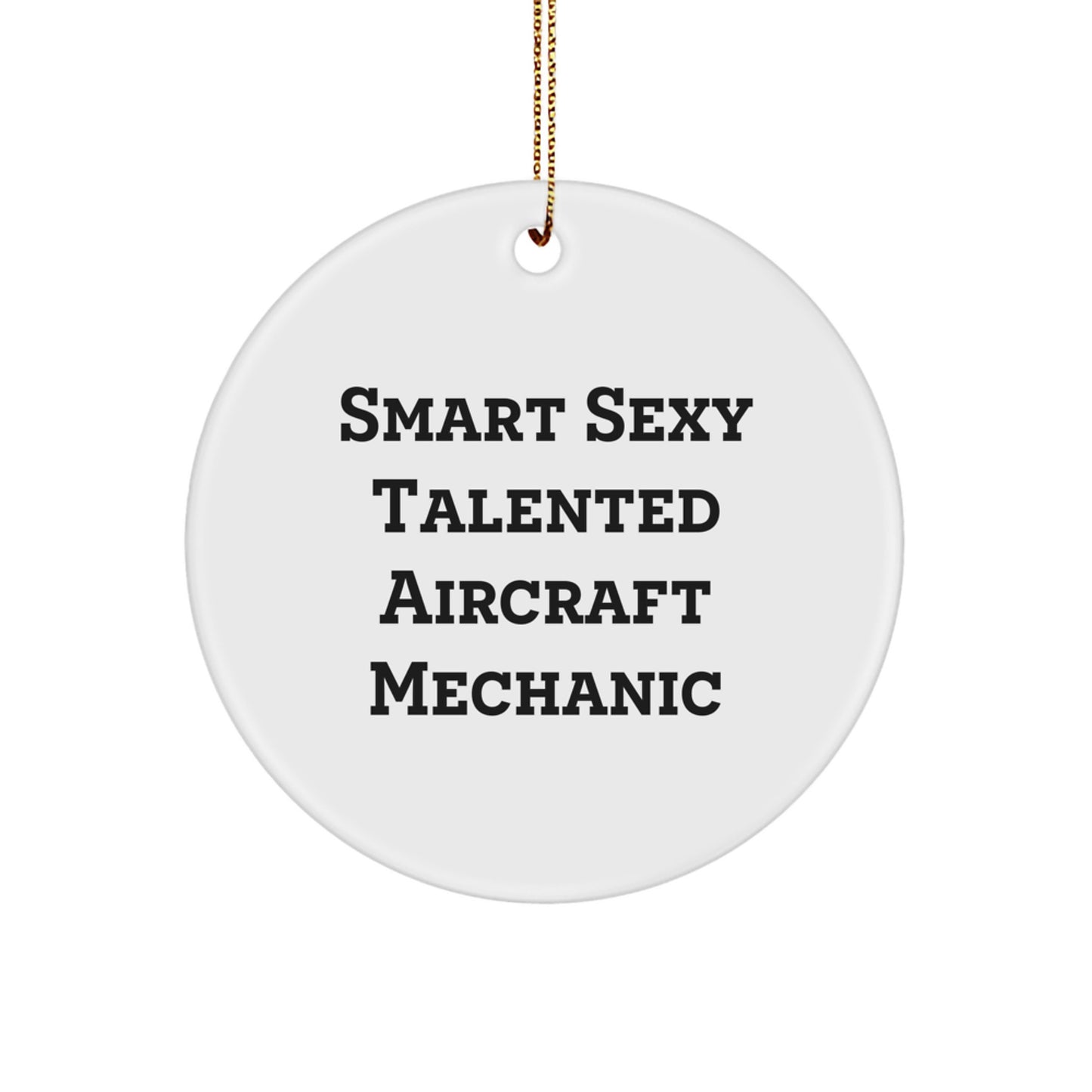 Smart Sexy Talented Aircraft Mechanic Gifts for Men from Family - Christmas Unique Circle Ornament - Image 1