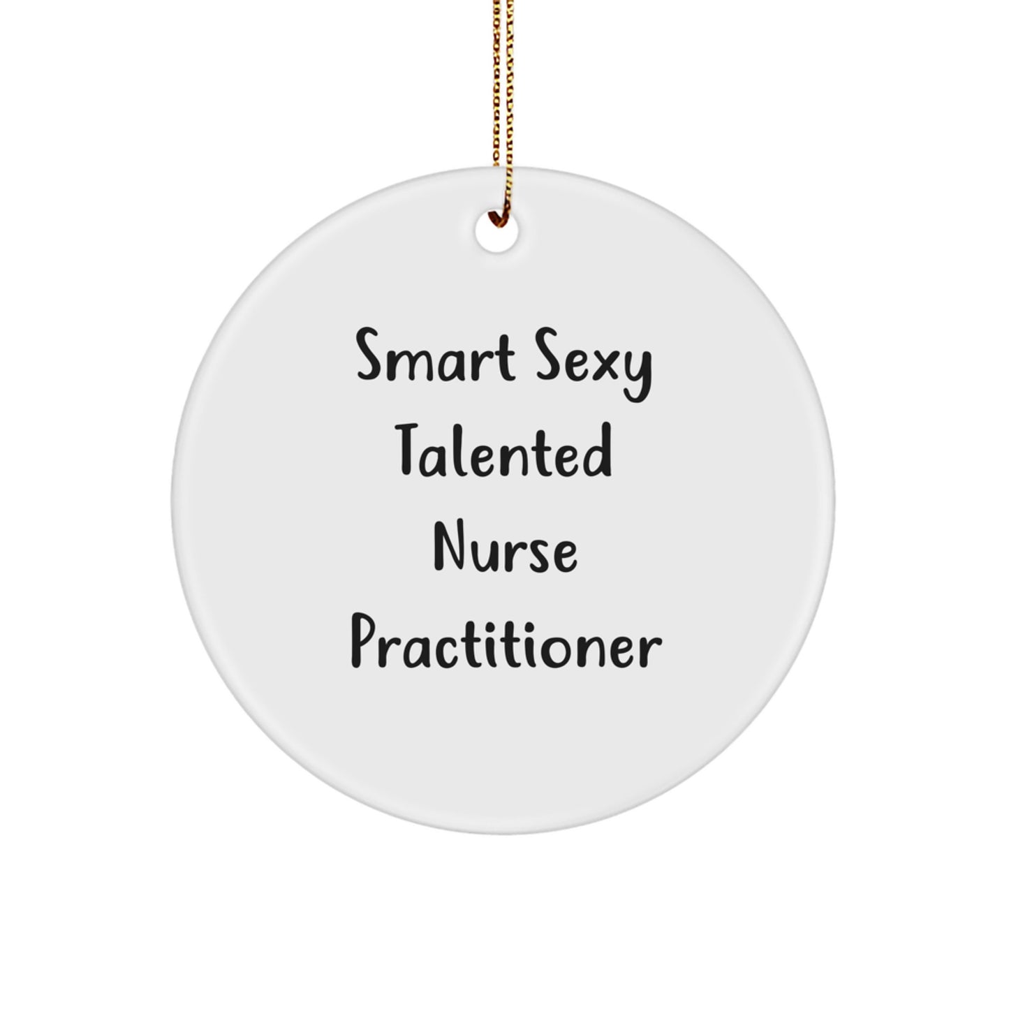 Funny Nurse Practitioner Gifts from Friends and Family - Smart Sexy Talented Quote Circle Ornament for Christmas - Image 1