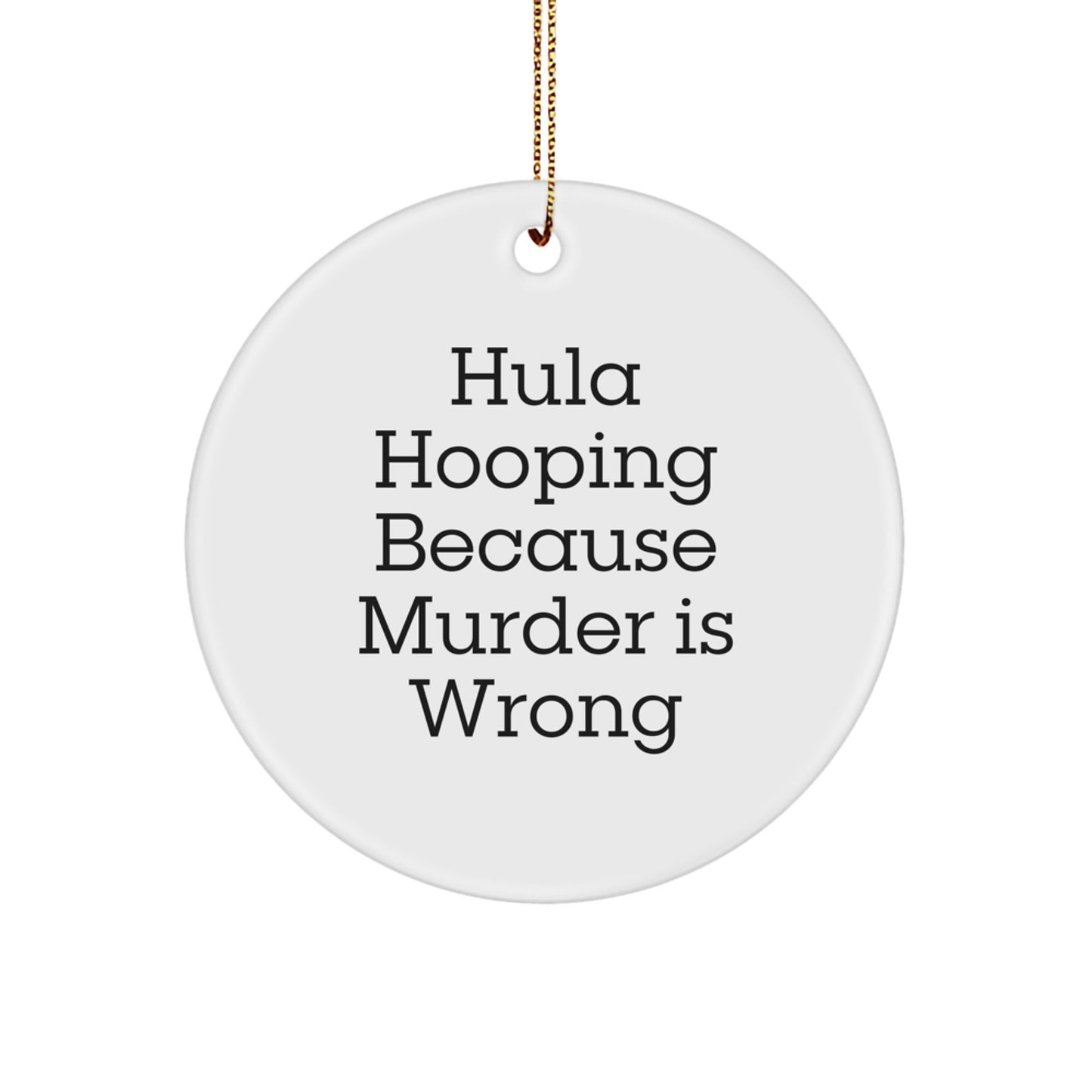 Hula Hooping Gifts for Men, Funny Christmas Circle Ornament, Hula Hooping Because Murder Is Wrong, Gifts from Friends, White - Image 1