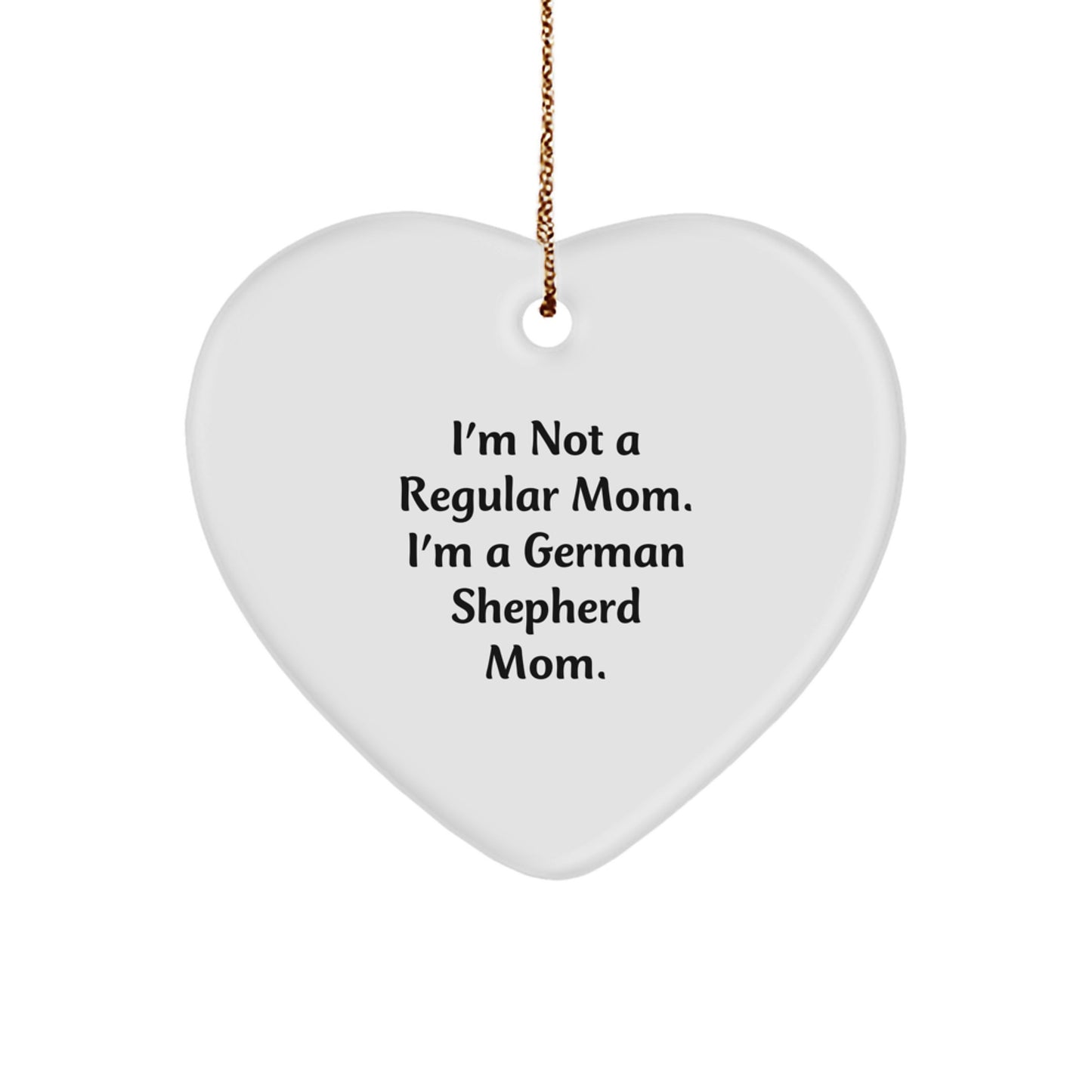 Funny German Shepherd Dog Mom Gifts for Her - Heart Ornament with 'I'm Not A Regular Mom' Quote, Perfect for Christmas - Gifts from Mom to German Shepherd Dog Lover - Image 1