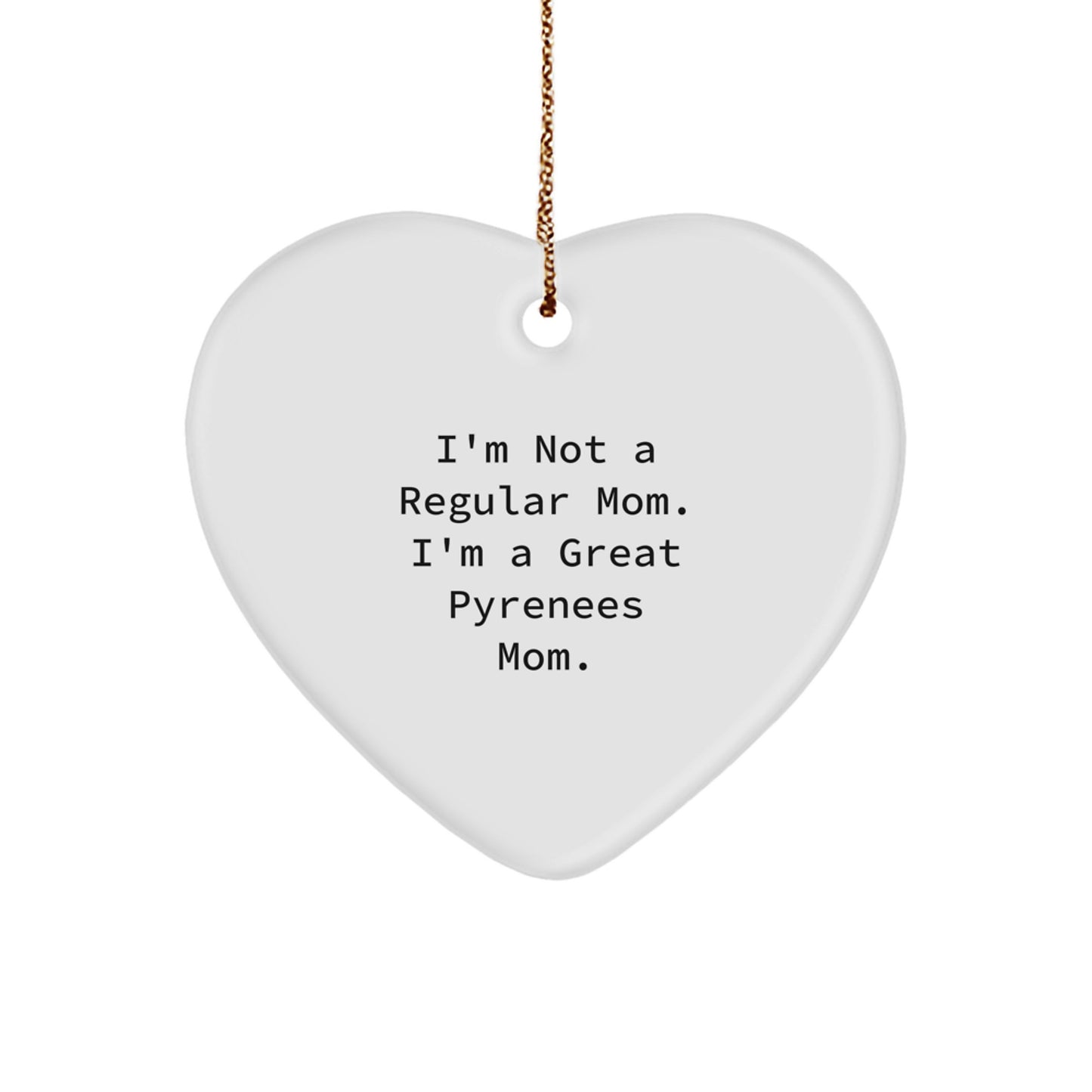 Funny Great Pyrenees Dog Gifts, Heart Ornament for Mom, 'I'm Not a Regular Mom. I'm a Great Pyrenees Mom.' from Family, Perfect for Christmas Unique Gifts - Image 1