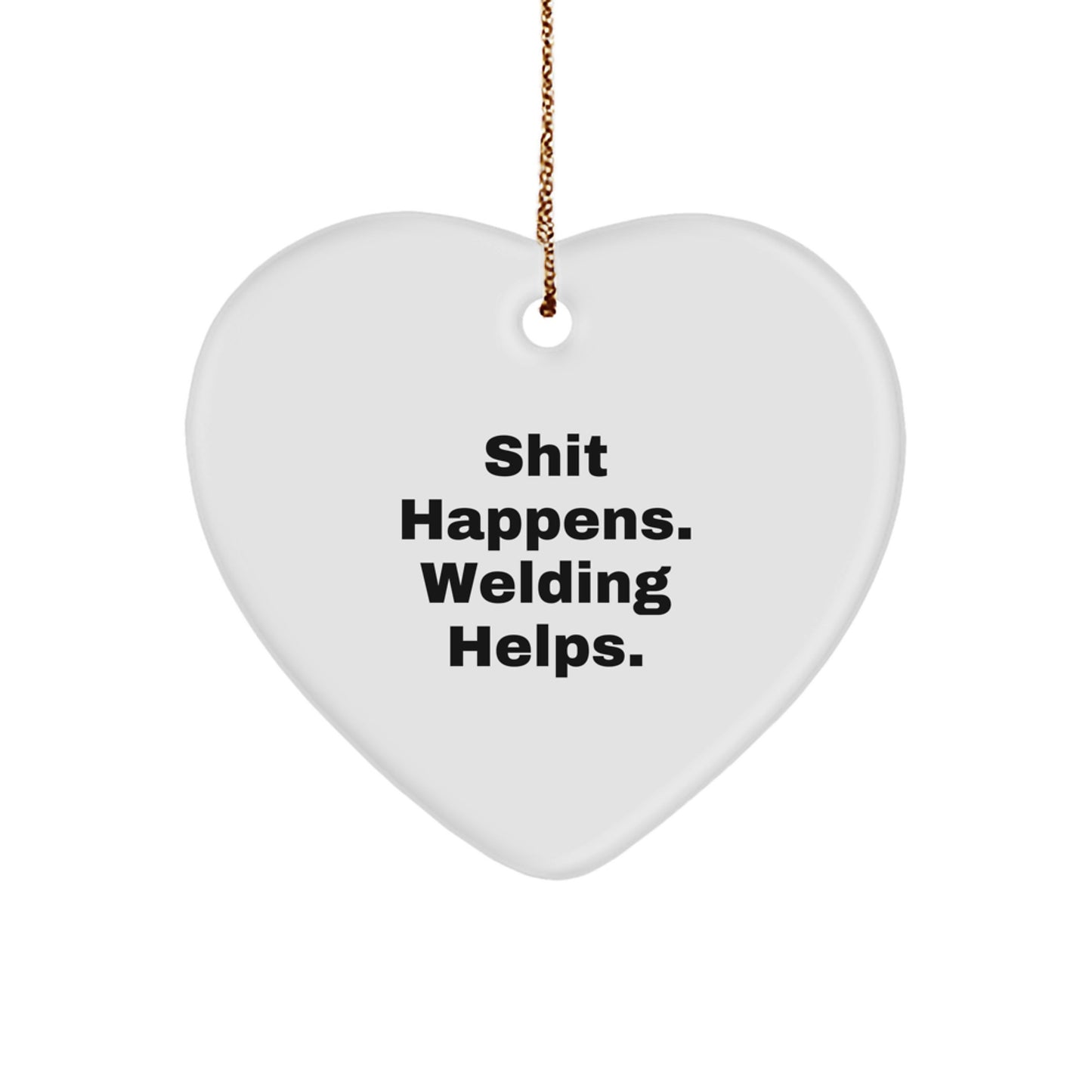 Welding Gifts for Men from Friends - Funny Heart Ornament, Shit Happens. Welding Helps., Christmas Unique Gifts - Image 1